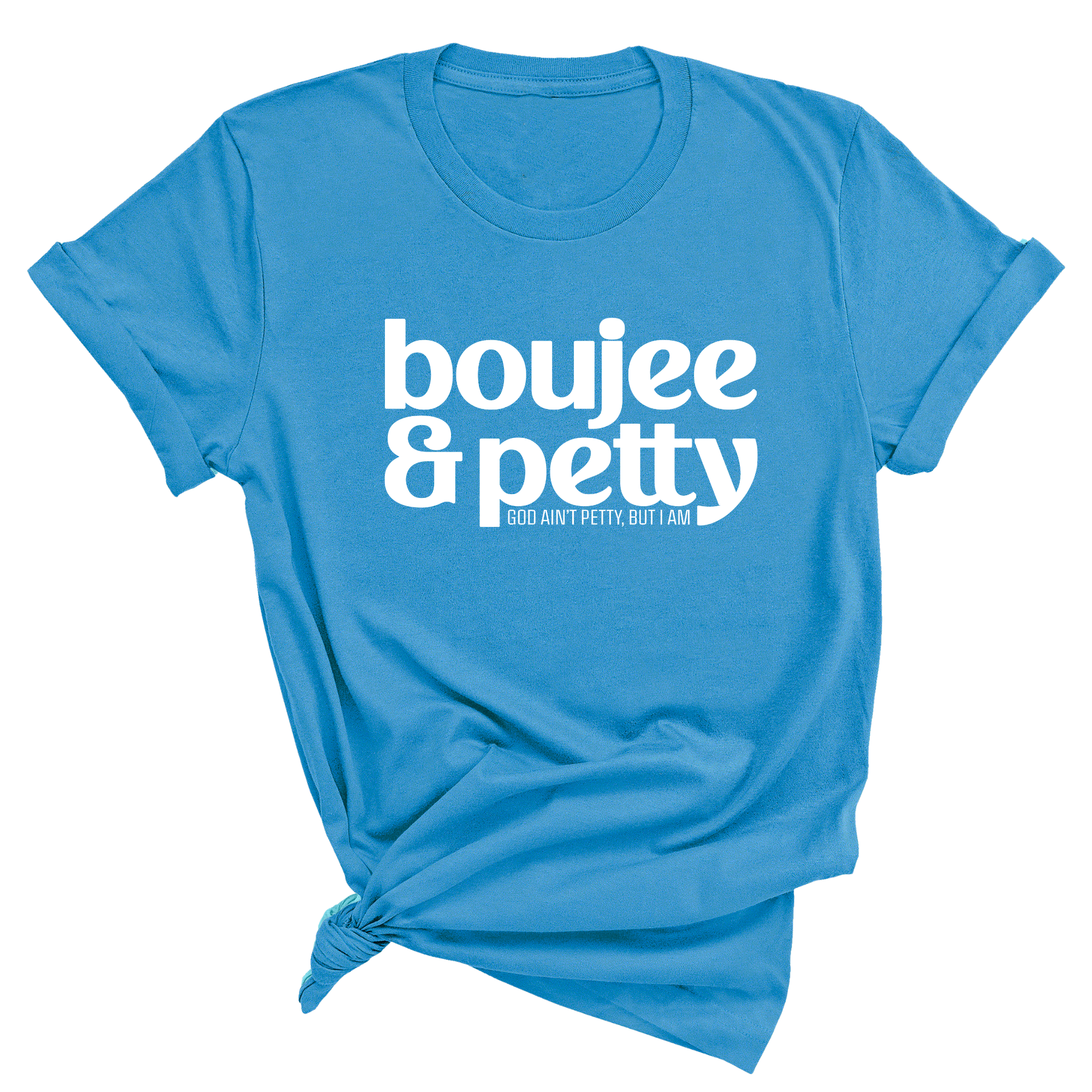 Boujee and Petty Unisex Tee-T-Shirt-The Original God Ain't Petty But I Am