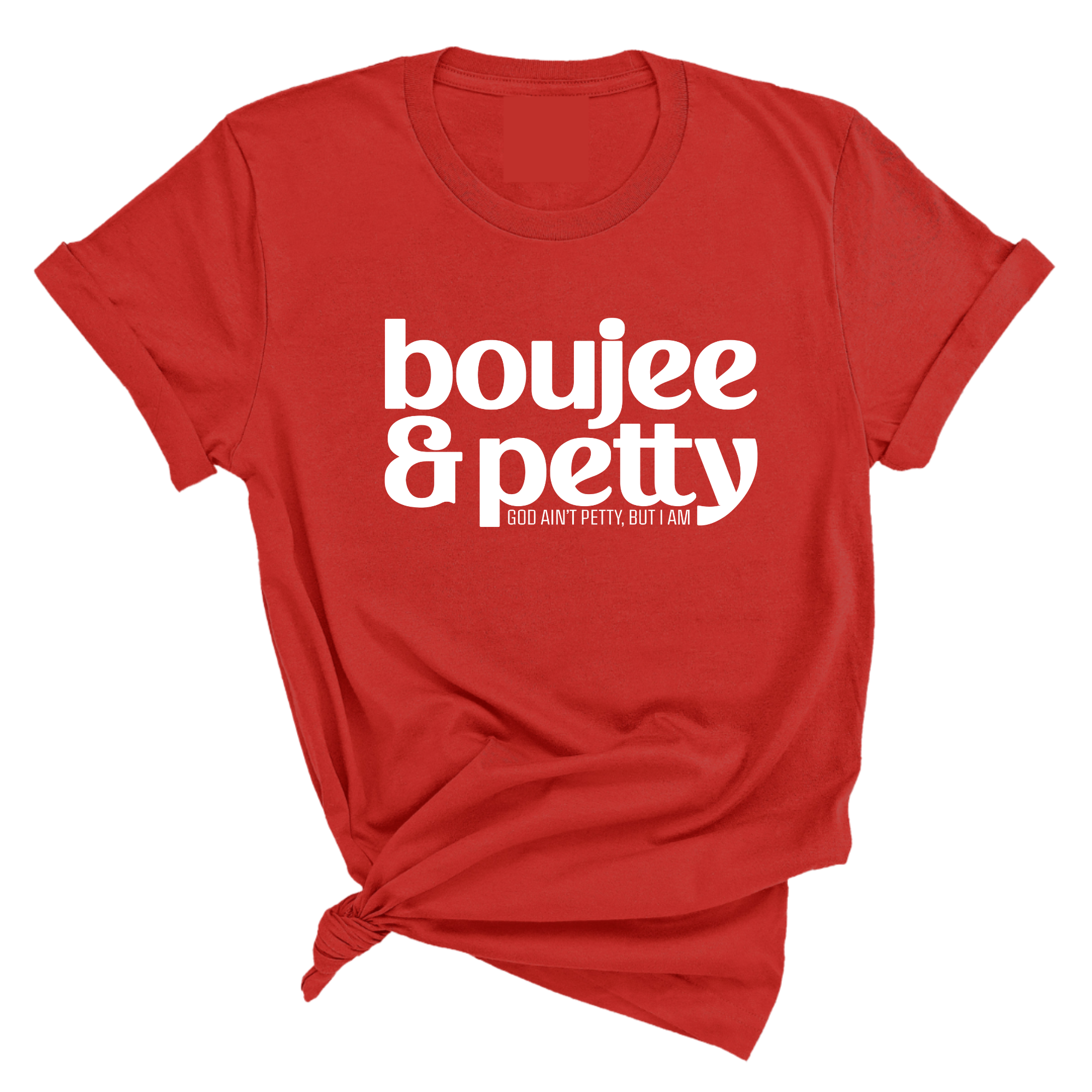 Boujee and Petty Unisex Tee-T-Shirt-The Original God Ain't Petty But I Am