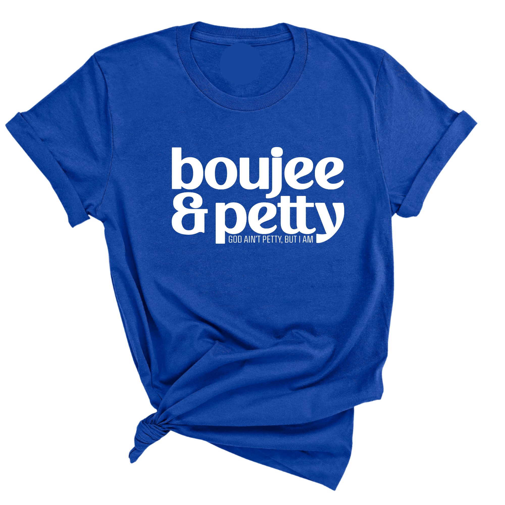 Boujee and Petty Unisex Tee-T-Shirt-The Original God Ain't Petty But I Am