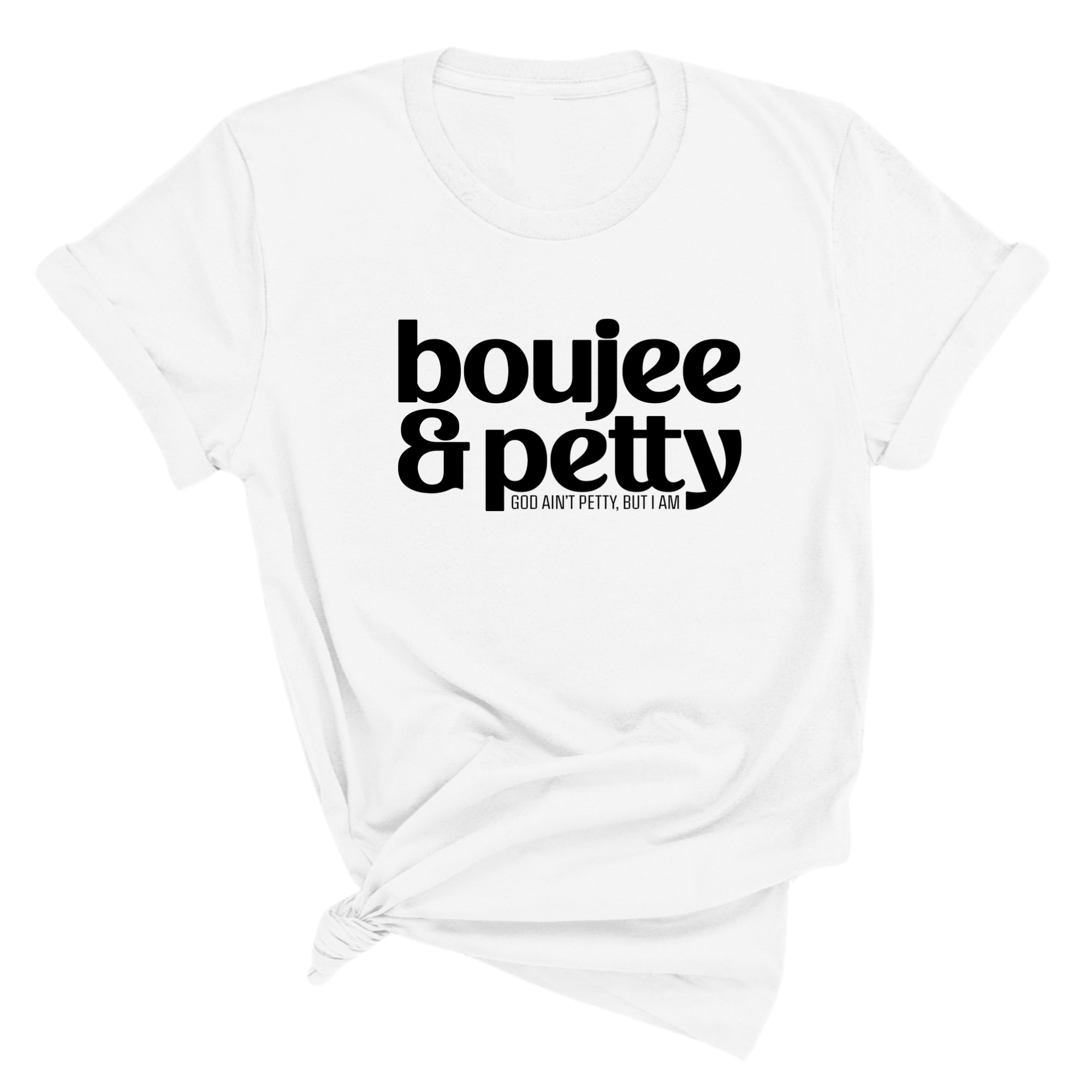 Boujee and Petty Unisex Tee-T-Shirt-The Original God Ain't Petty But I Am