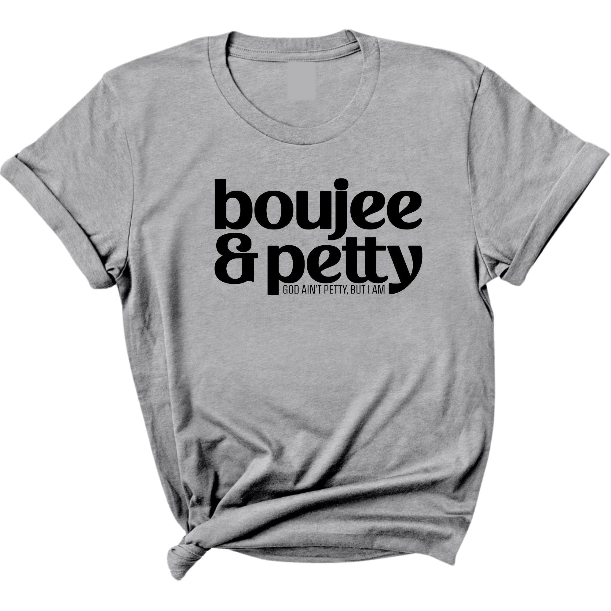 Boujee and Petty Unisex Tee-T-Shirt-The Original God Ain't Petty But I Am