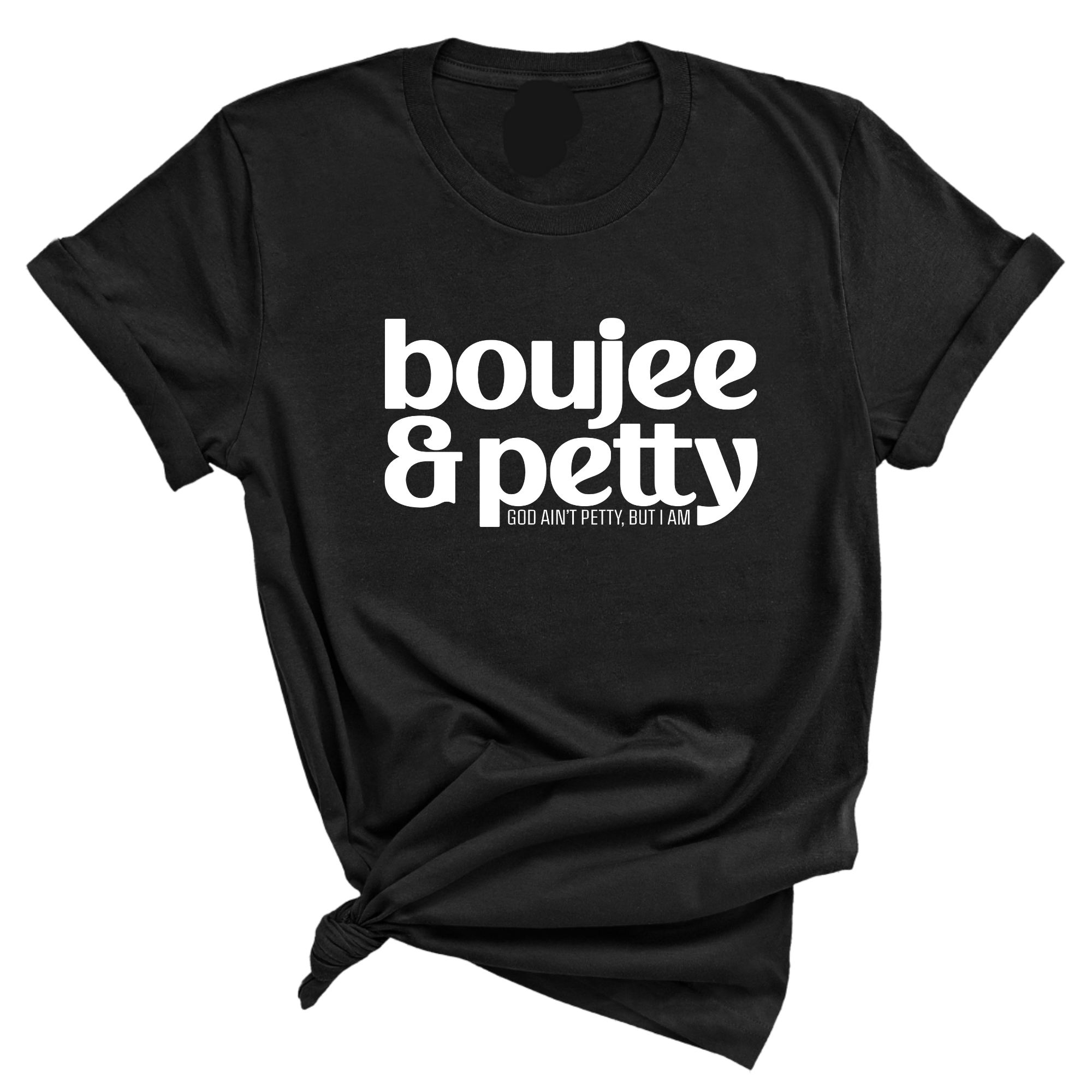 Boujee and Petty Unisex Tee-T-Shirt-The Original God Ain't Petty But I Am