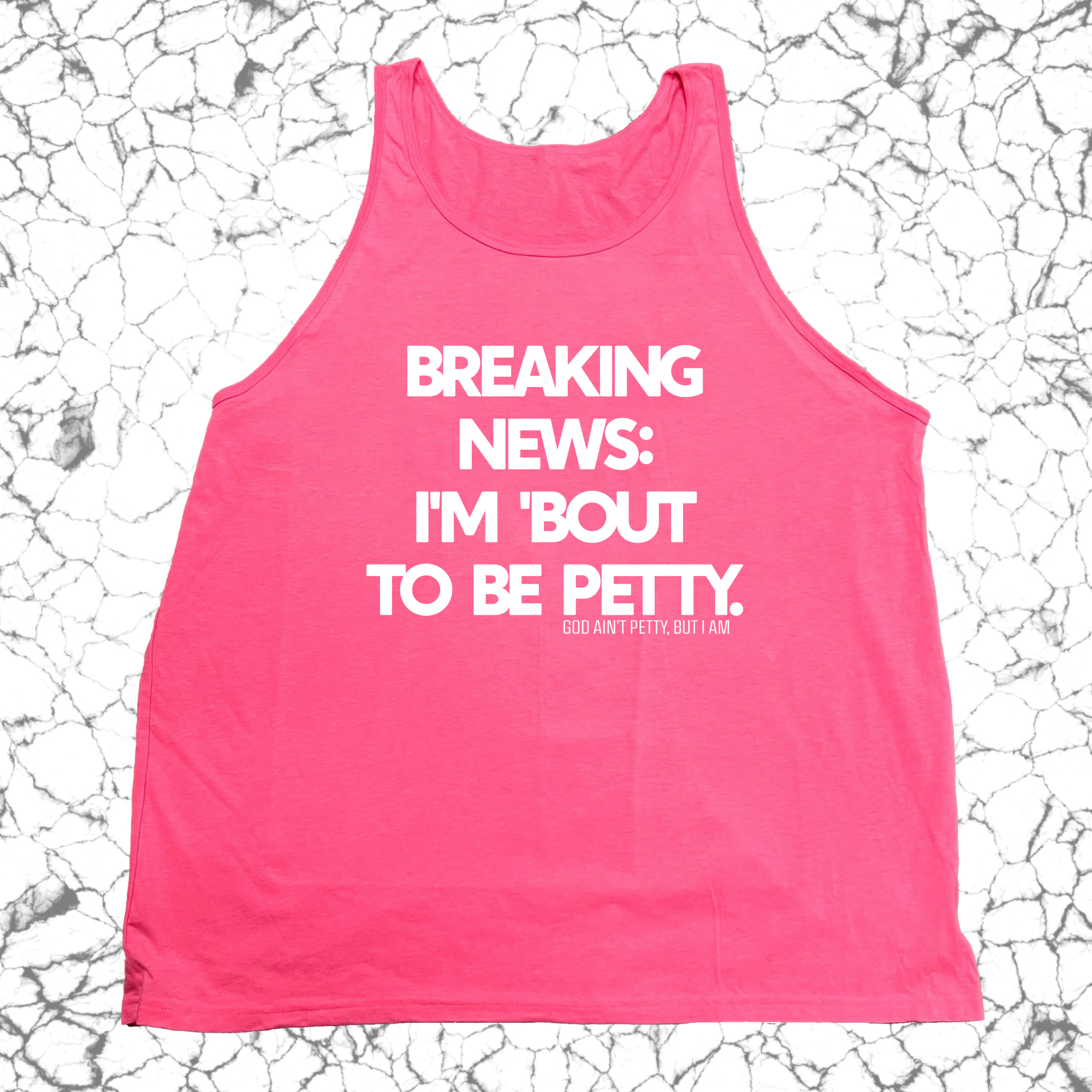 Breaking News I'm 'Bout to Be Petty Unisex Tank-T-Shirt-The Original God Ain't Petty But I Am