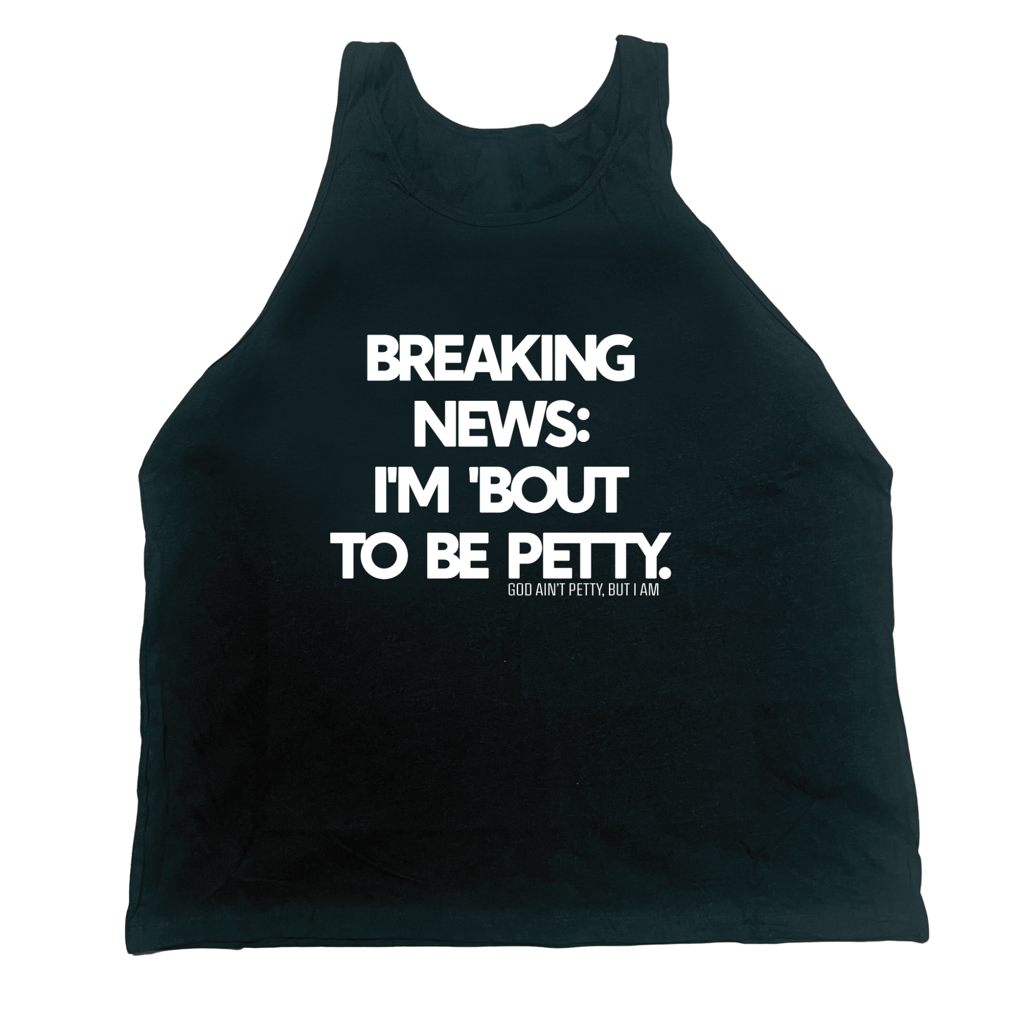 Breaking News I'm 'Bout to Be Petty Unisex Tank-T-Shirt-The Original God Ain't Petty But I Am