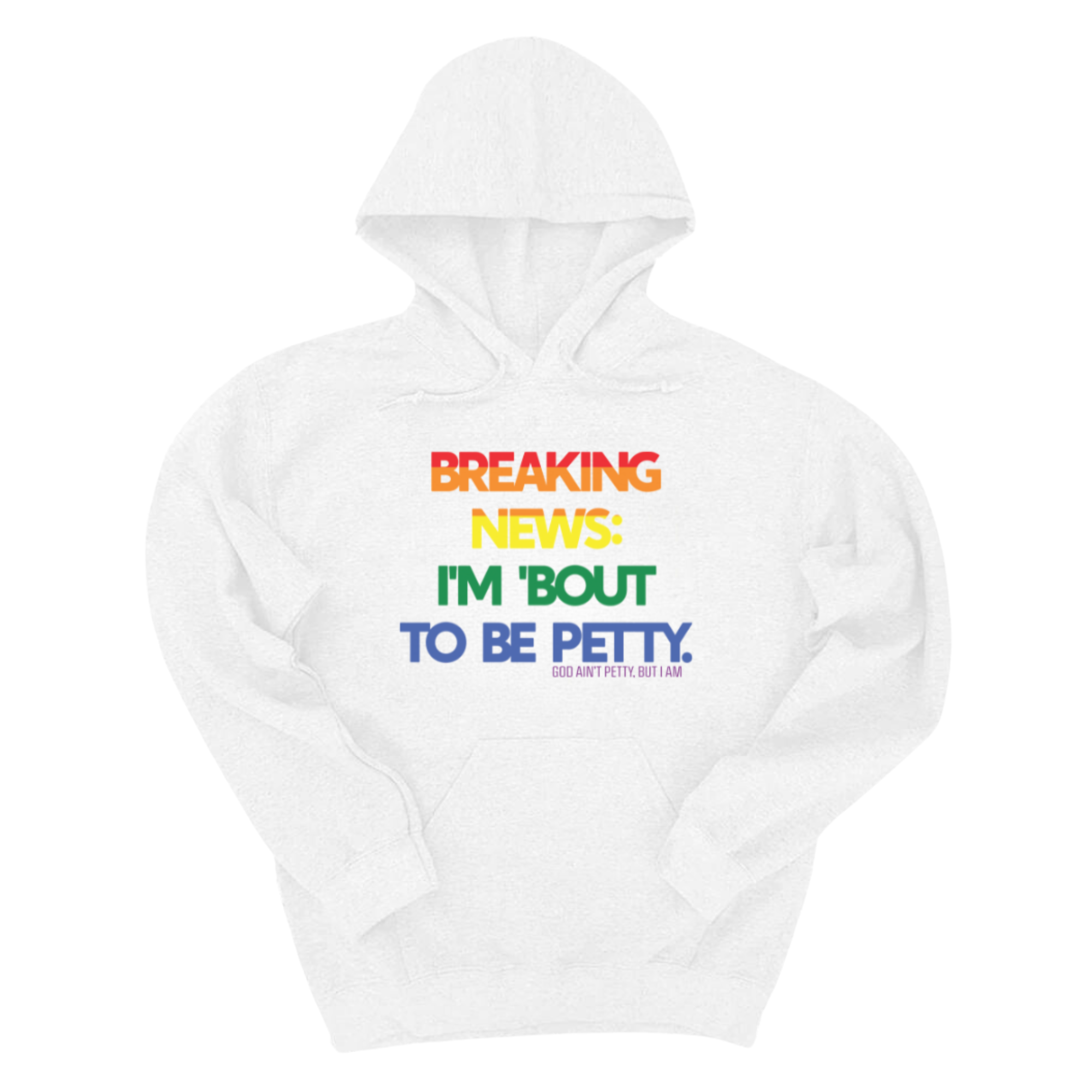 Breaking News: I'm 'bout to be Petty (Rainbow) Unisex Hoodie 🌈-Hoodie-The Original God Ain't Petty But I Am