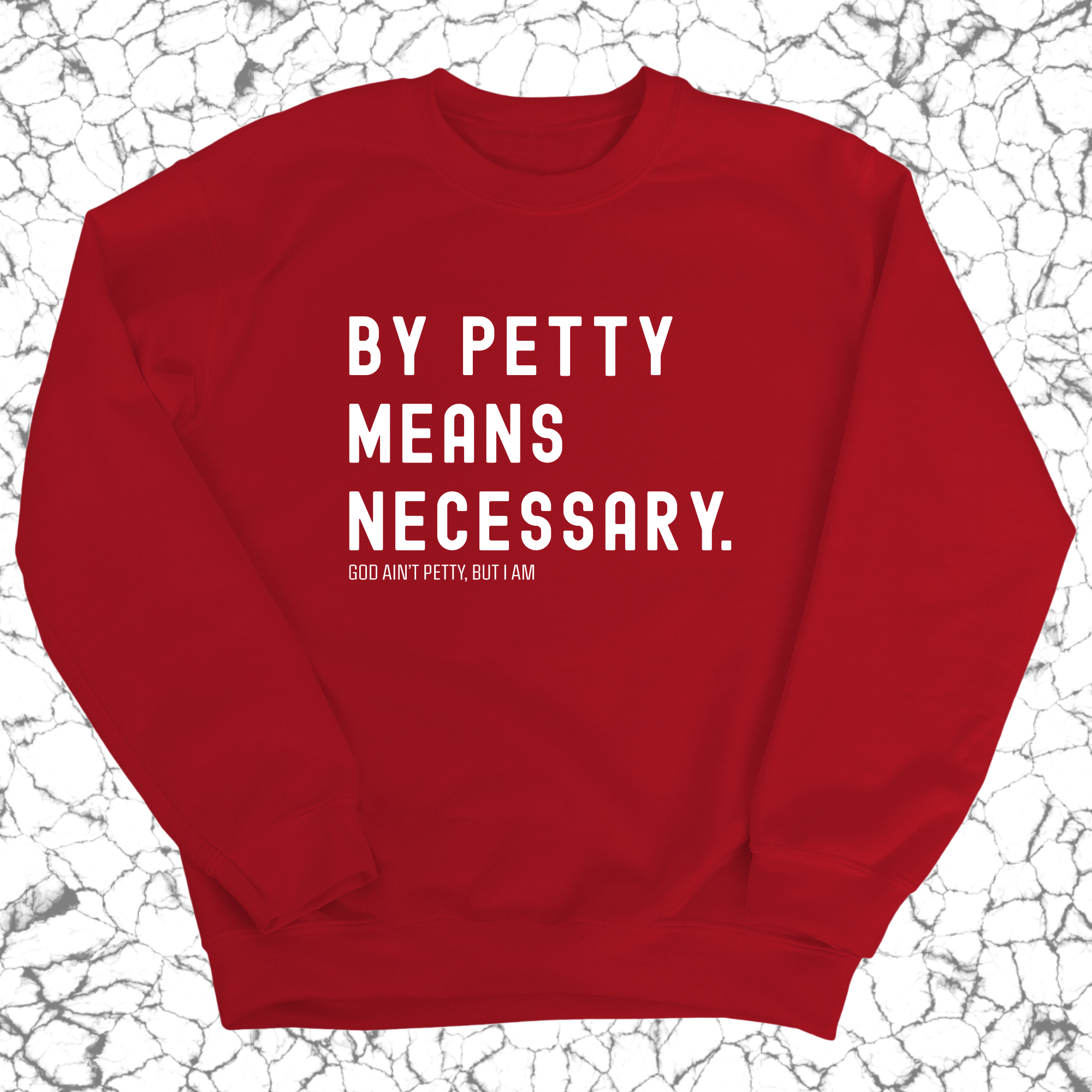 By Petty Means Necessary Unisex Sweatshirt-Sweatshirt-The Original God Ain't Petty But I Am