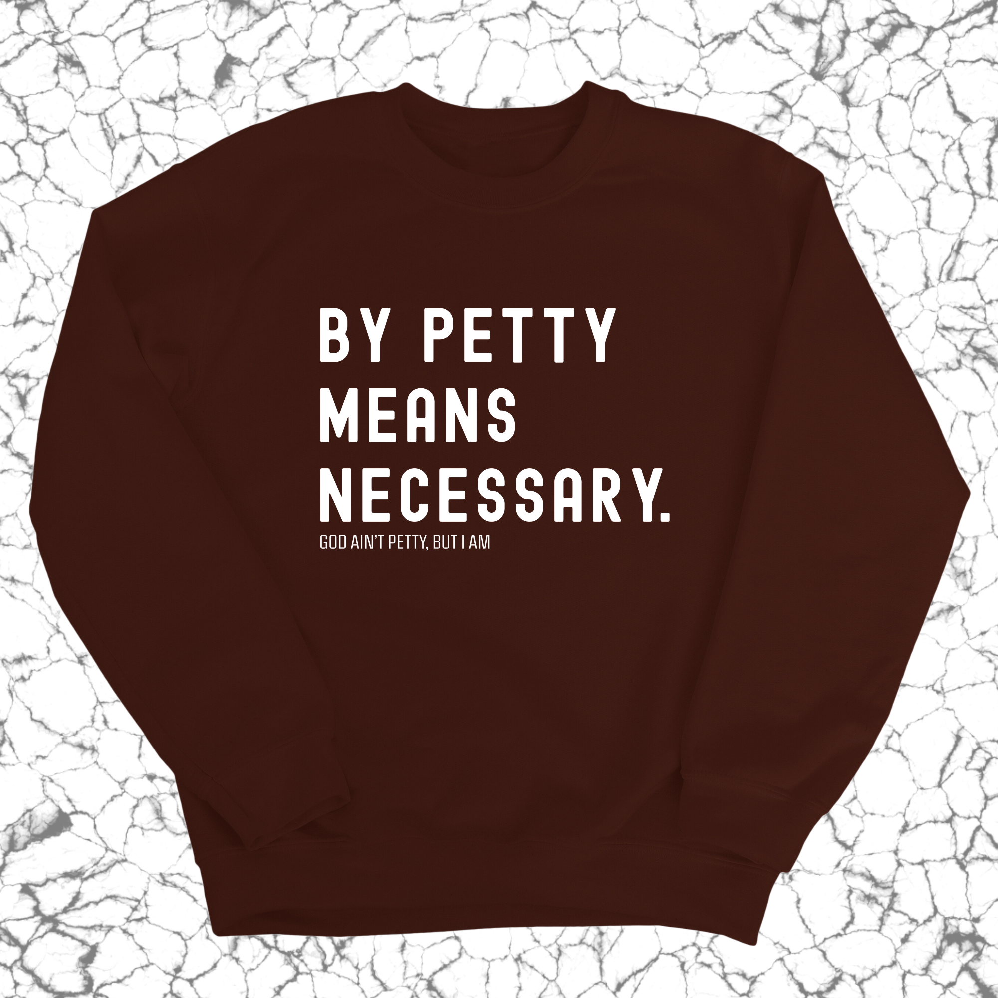 By Petty Means Necessary Unisex Sweatshirt-Sweatshirt-The Original God Ain't Petty But I Am