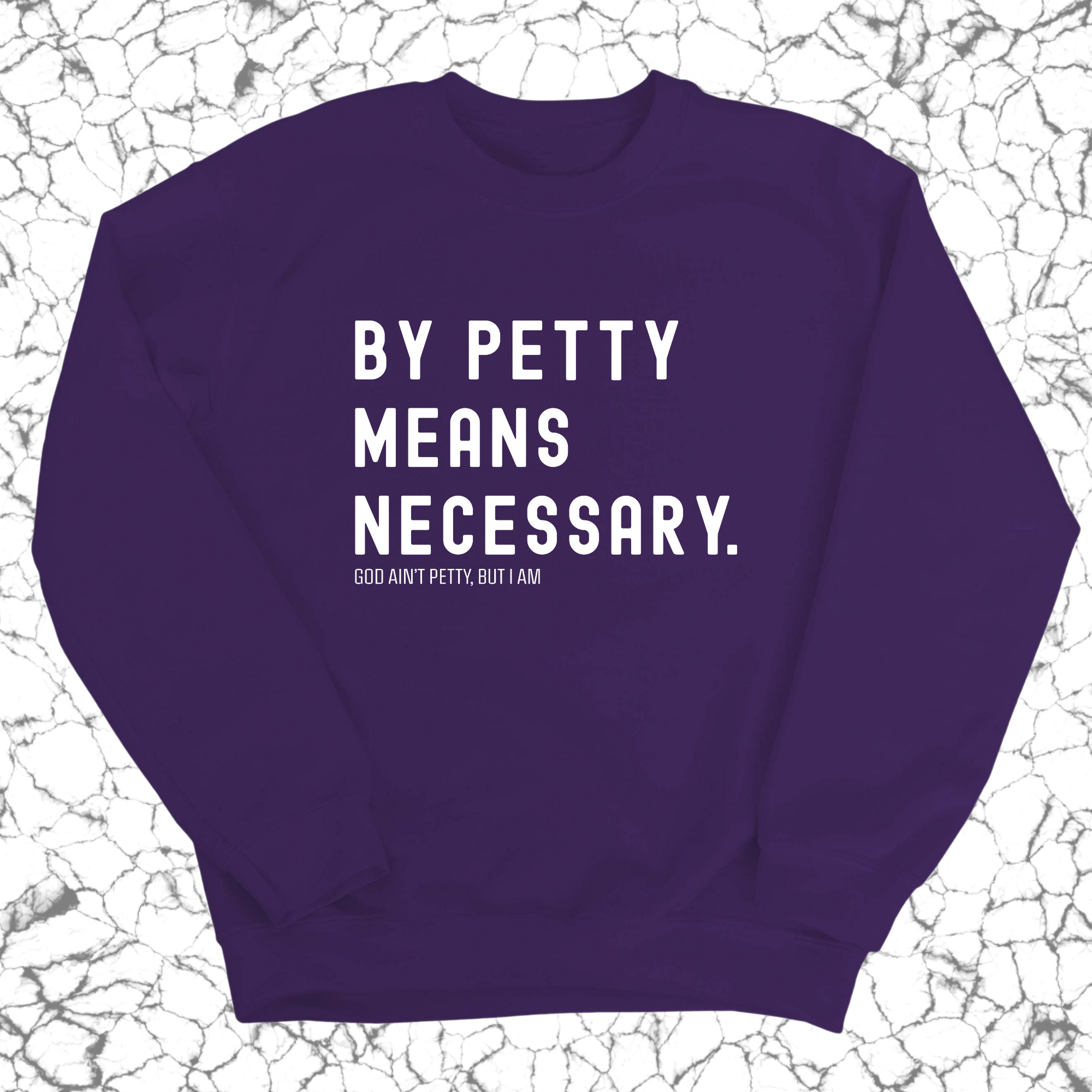 By Petty Means Necessary Unisex Sweatshirt-Sweatshirt-The Original God Ain't Petty But I Am