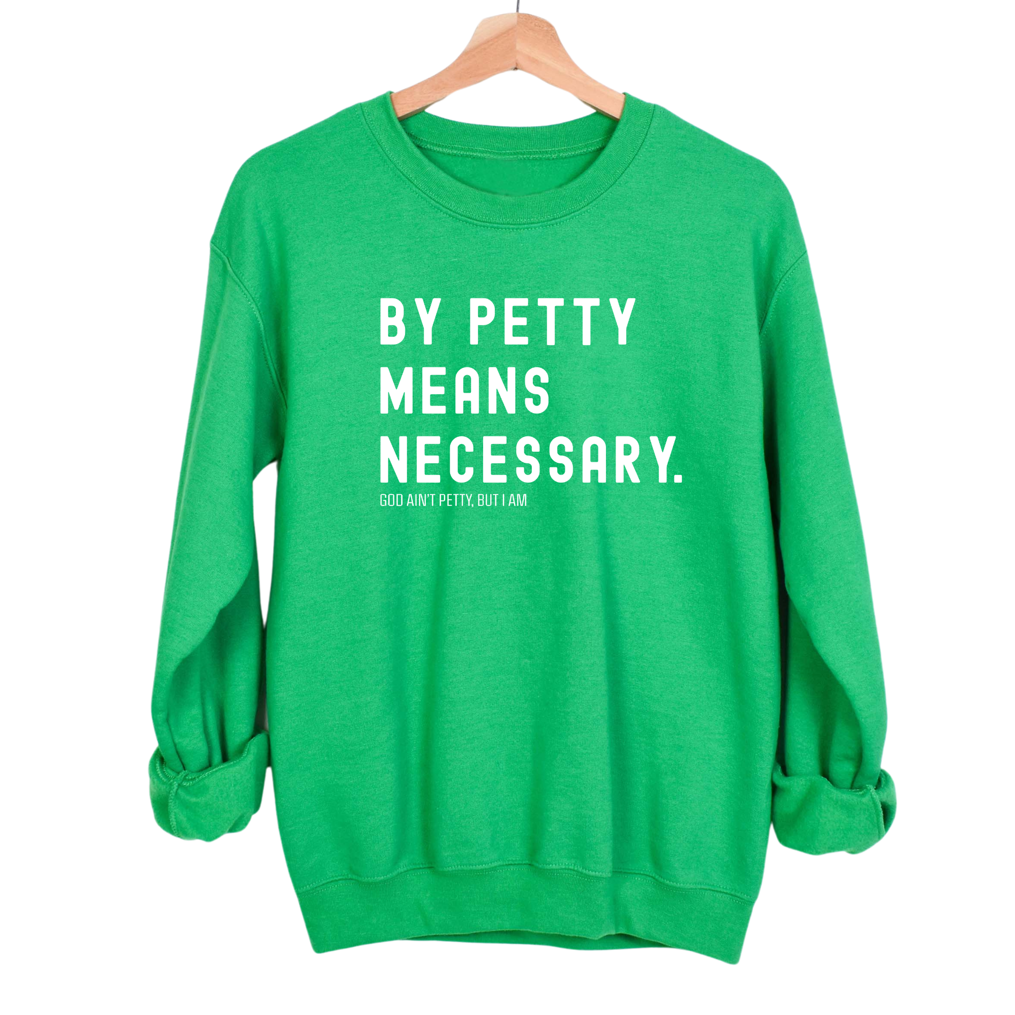 By Petty Means Necessary Unisex Sweatshirt-Sweatshirt-The Original God Ain't Petty But I Am