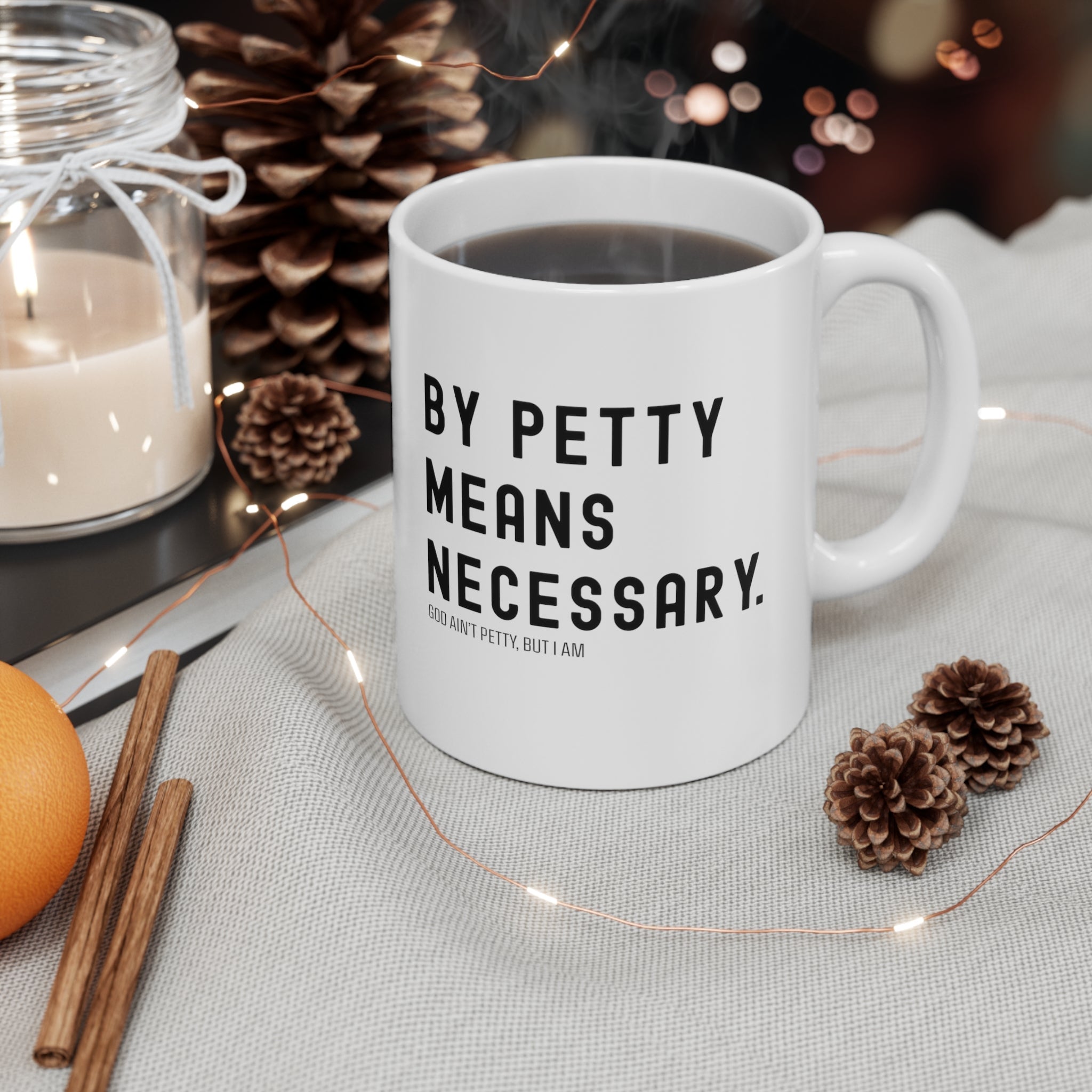 By Petty means necessary Mug 11oz (White/Black)-Mug-The Original God Ain't Petty But I Am