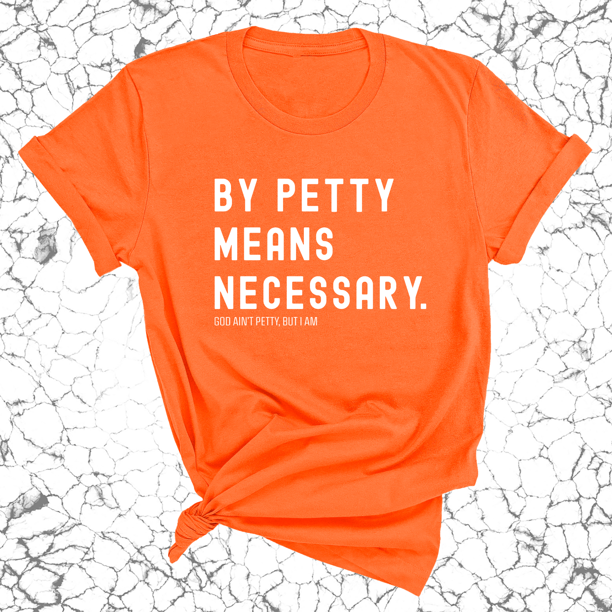 By Petty means necessary Unisex Tee-T-Shirt-The Original God Ain't Petty But I Am