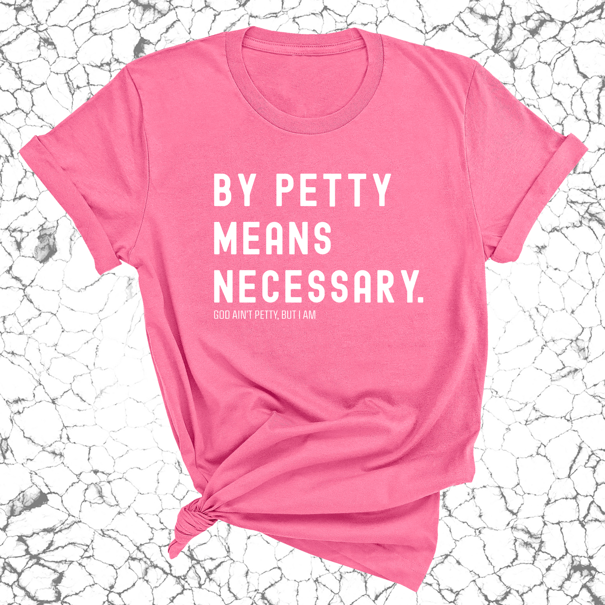 By Petty means necessary Unisex Tee-T-Shirt-The Original God Ain't Petty But I Am