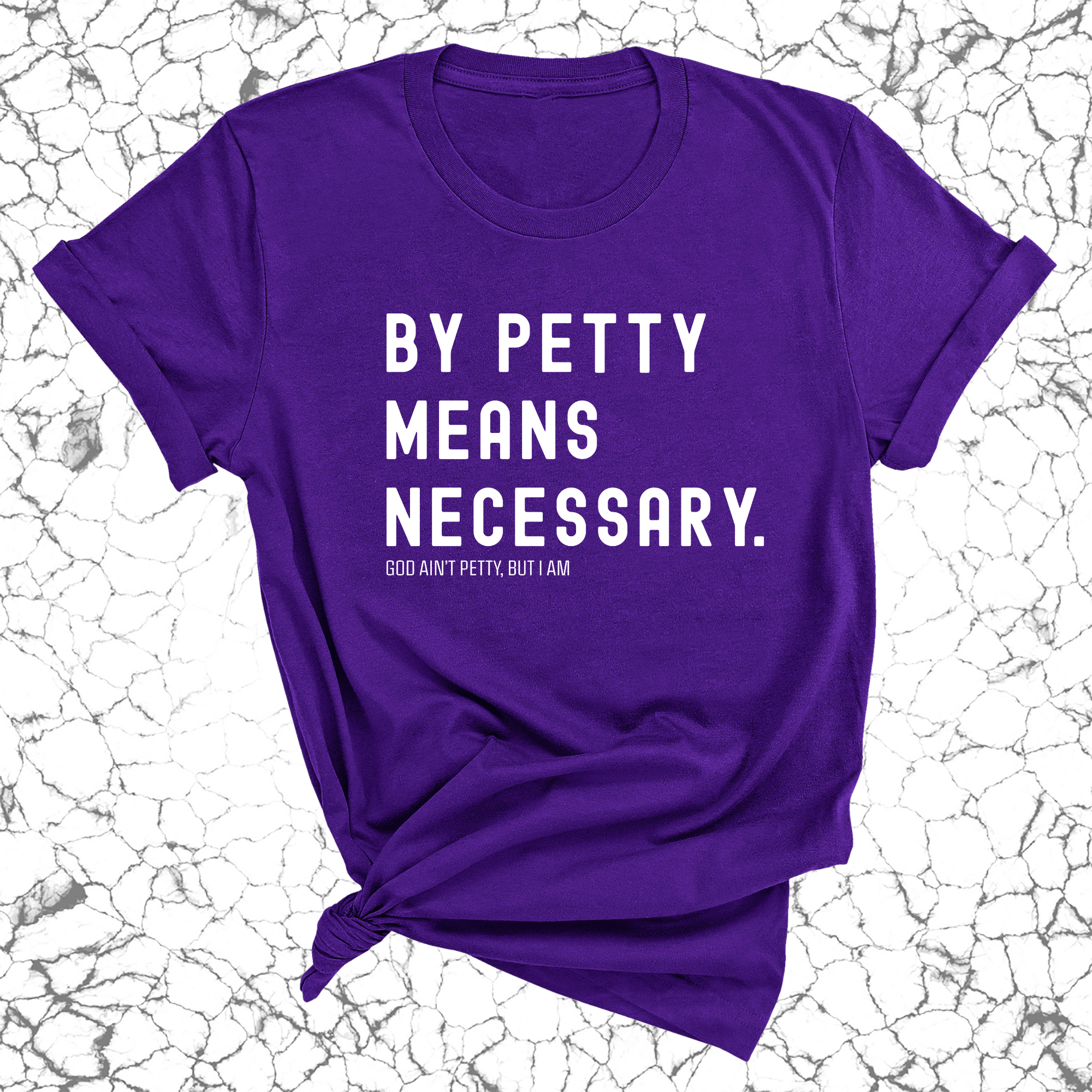 By Petty means necessary Unisex Tee-T-Shirt-The Original God Ain't Petty But I Am