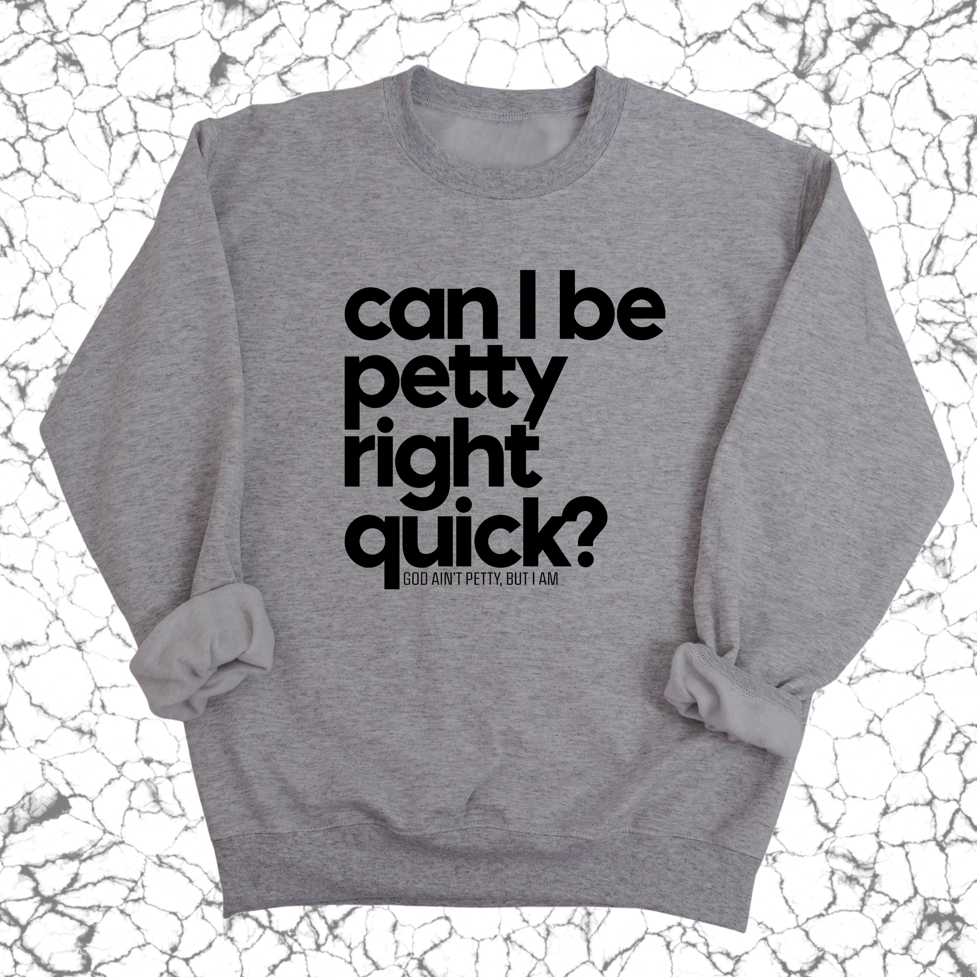 Can I Be Petty Right Quick Unisex Sweatshirt-Sweatshirt-The Original God Ain't Petty But I Am