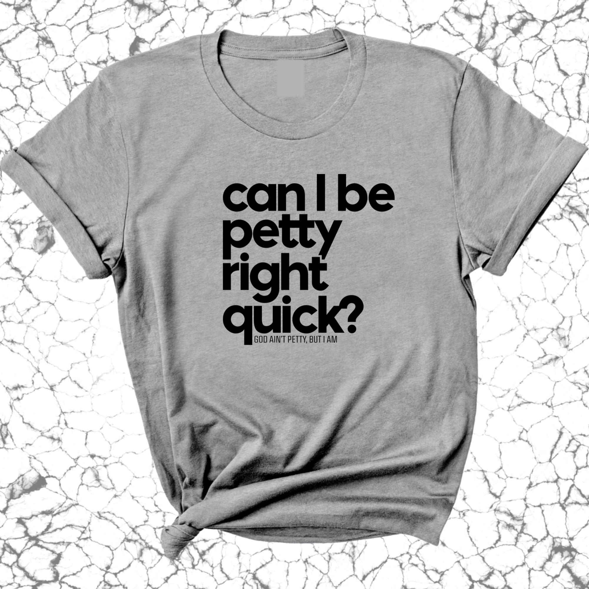 Can I Be Petty Right Quick Unisex Tee-T-Shirt-The Original God Ain't Petty But I Am