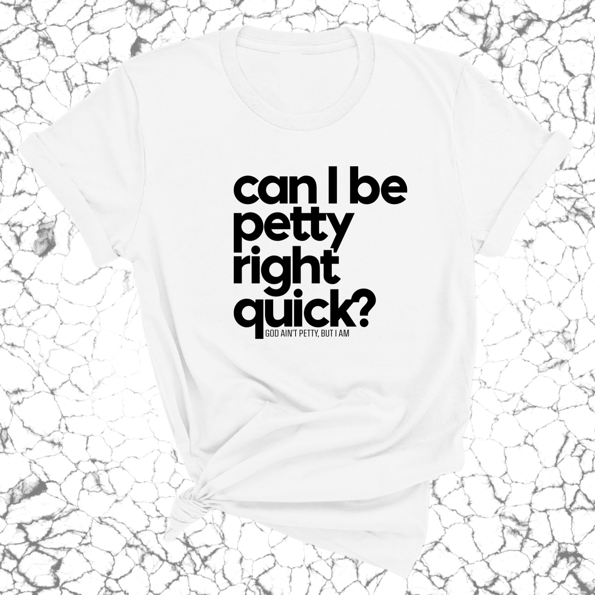 Can I Be Petty Right Quick Unisex Tee-T-Shirt-The Original God Ain't Petty But I Am