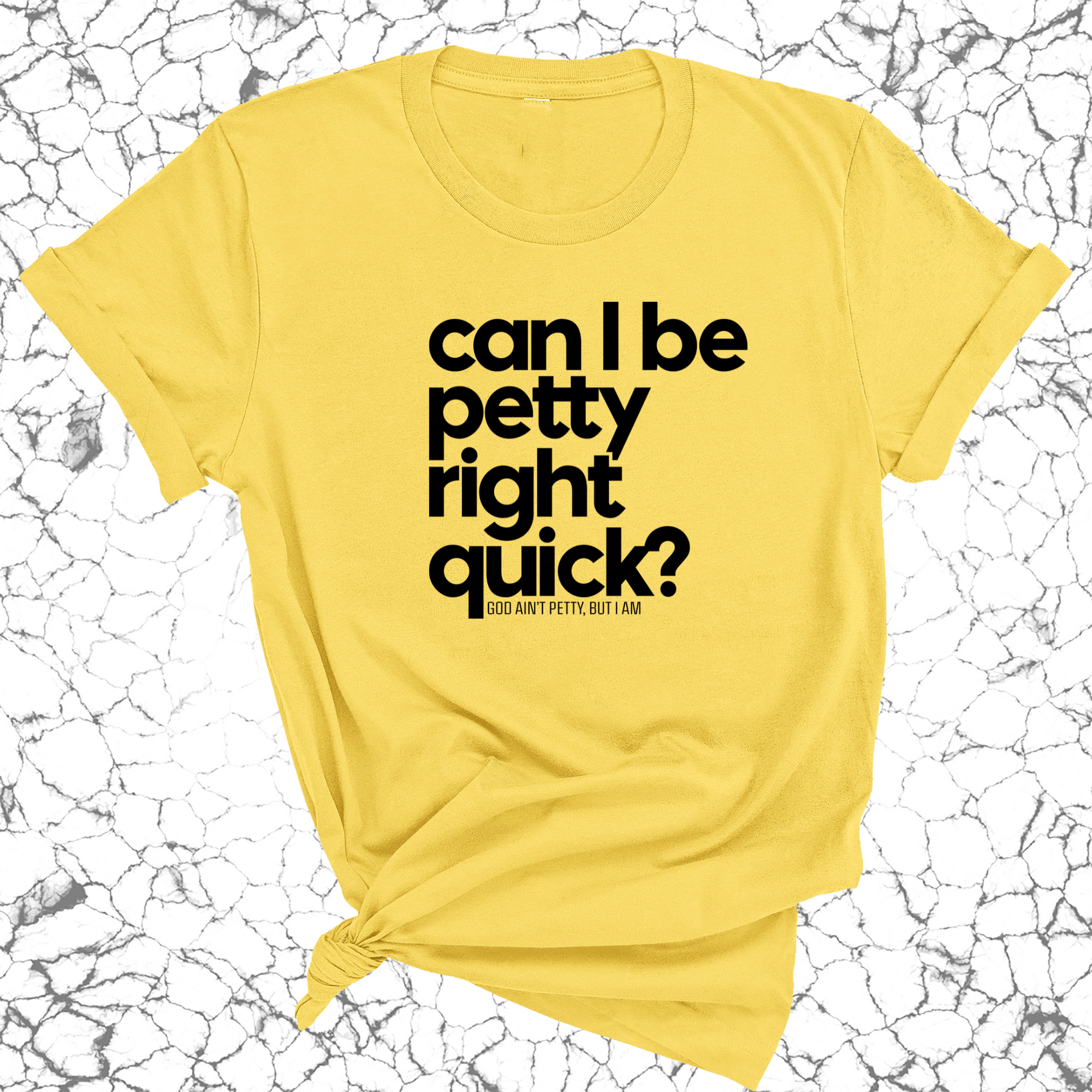 Can I Be Petty Right Quick Unisex Tee-T-Shirt-The Original God Ain't Petty But I Am