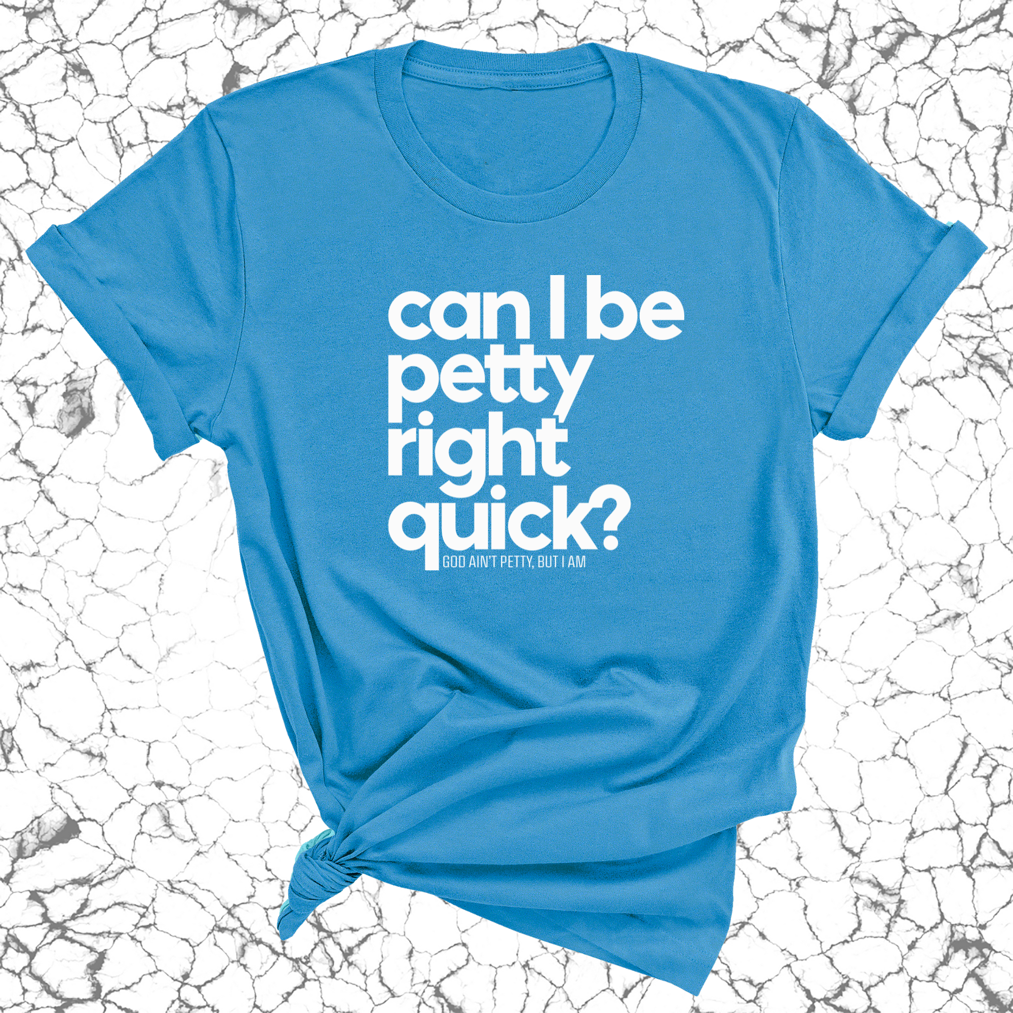 Can I Be Petty Right Quick Unisex Tee-T-Shirt-The Original God Ain't Petty But I Am