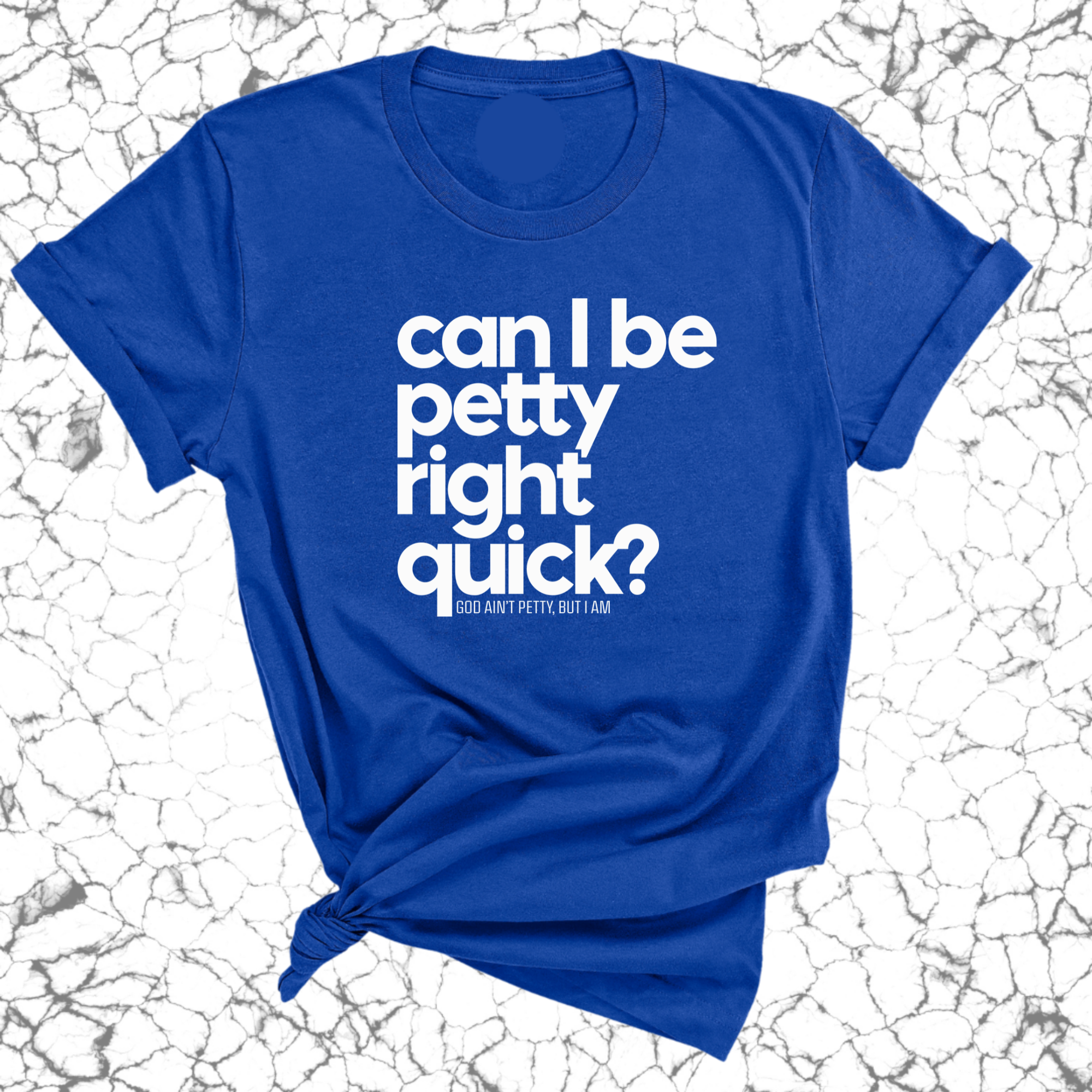 Can I Be Petty Right Quick Unisex Tee-T-Shirt-The Original God Ain't Petty But I Am