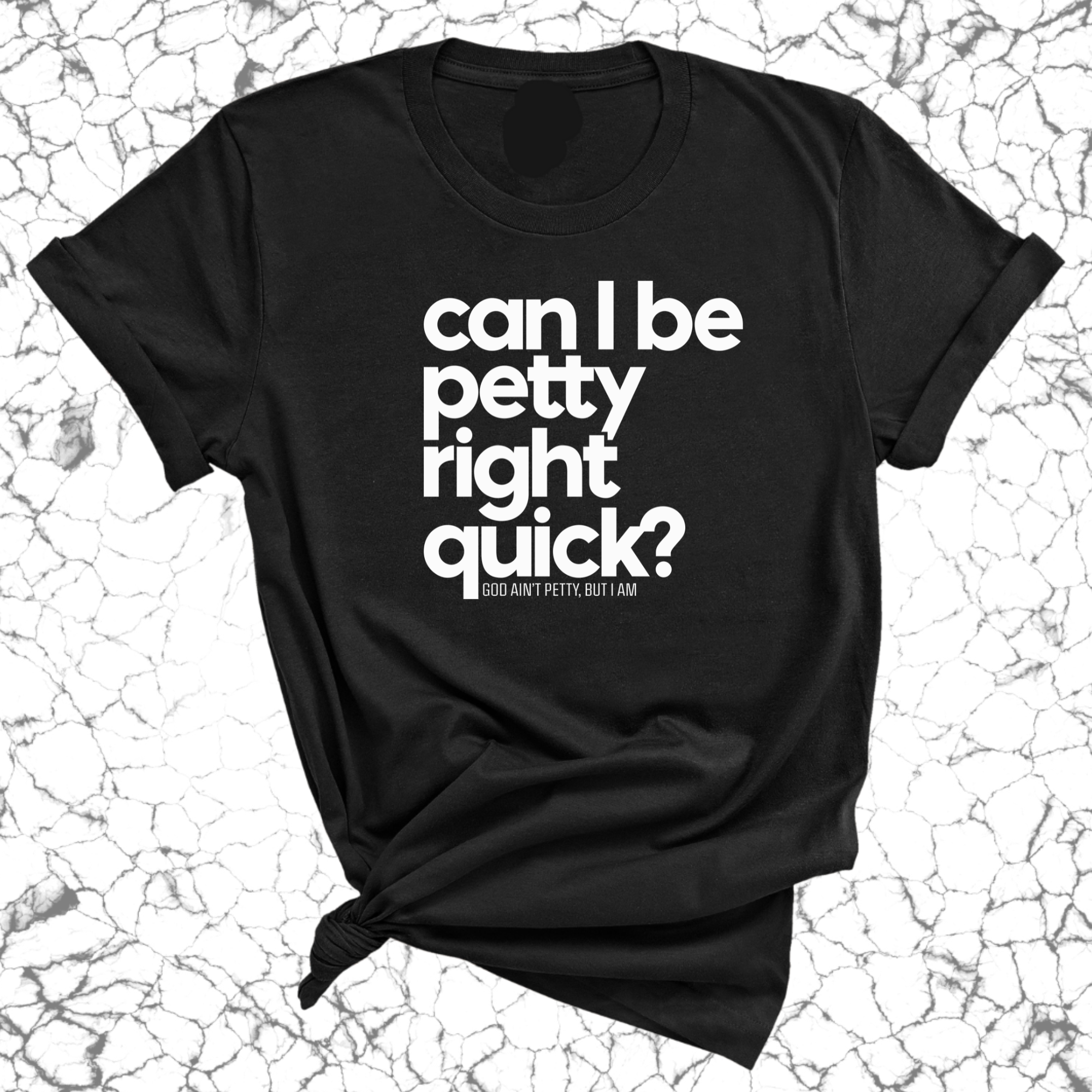 Can I Be Petty Right Quick Unisex Tee-T-Shirt-The Original God Ain't Petty But I Am