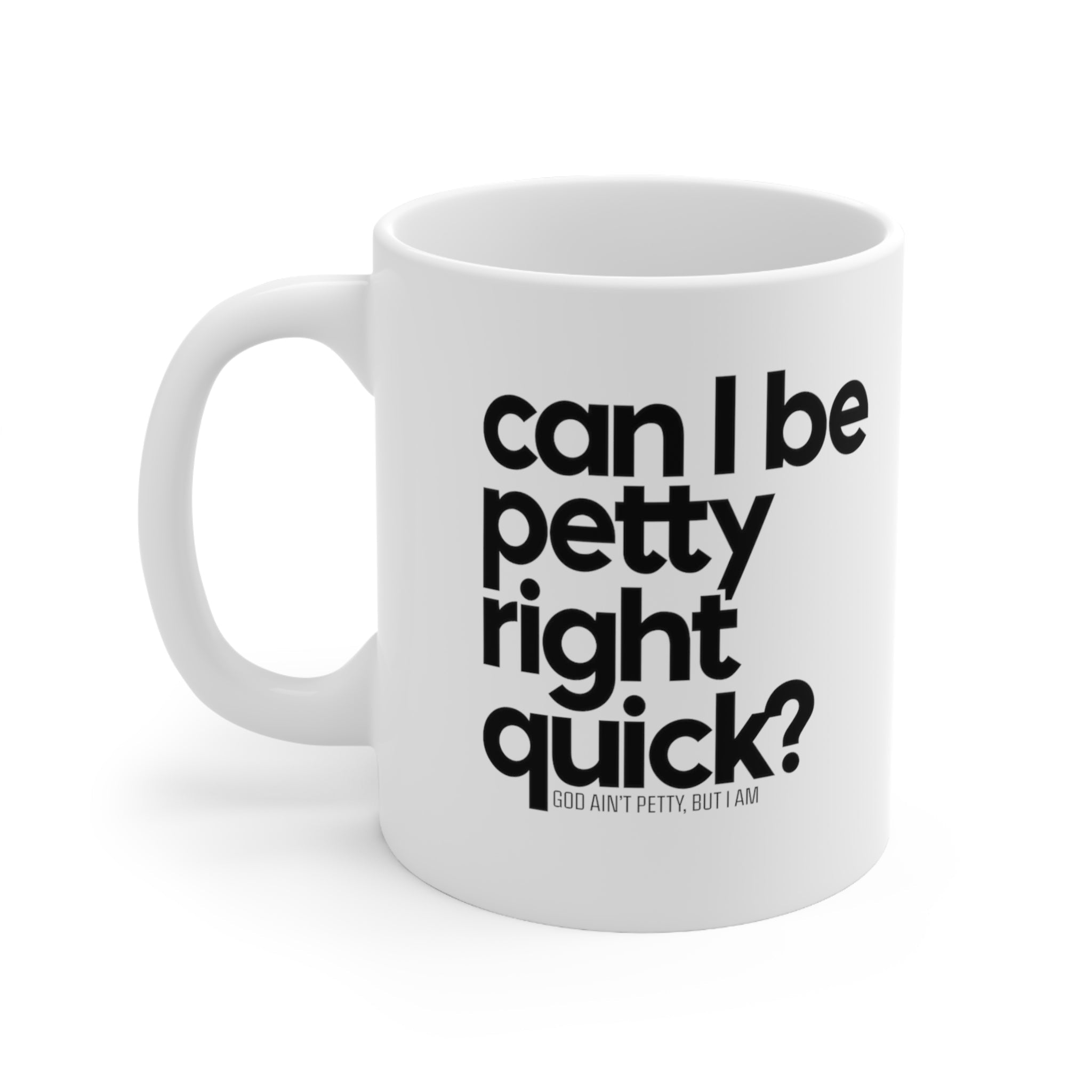 Can I be Petty right quick Mug 11oz (White & Black)-Mug-The Original God Ain't Petty But I Am