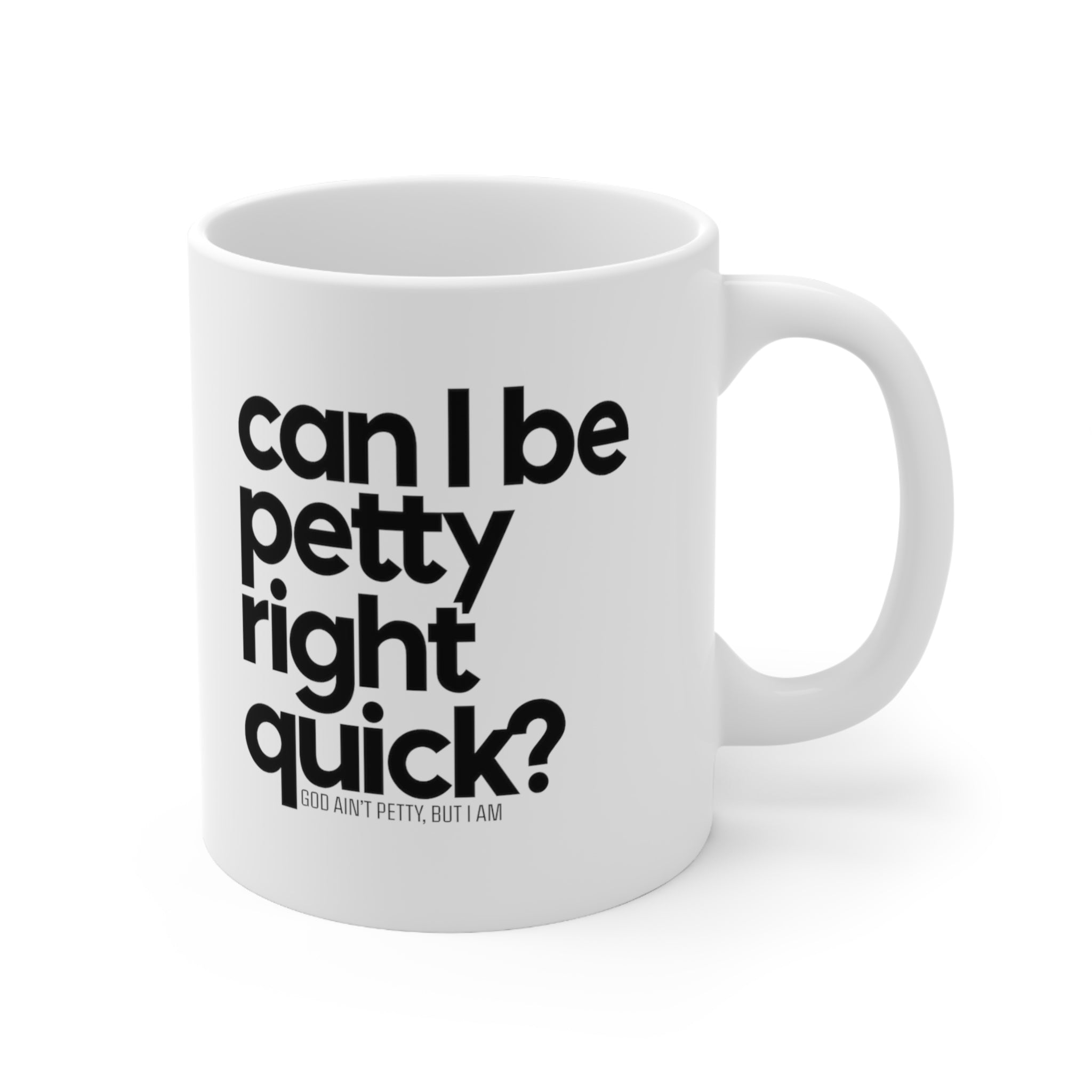 Can I be Petty right quick Mug 11oz (White & Black)-Mug-The Original God Ain't Petty But I Am