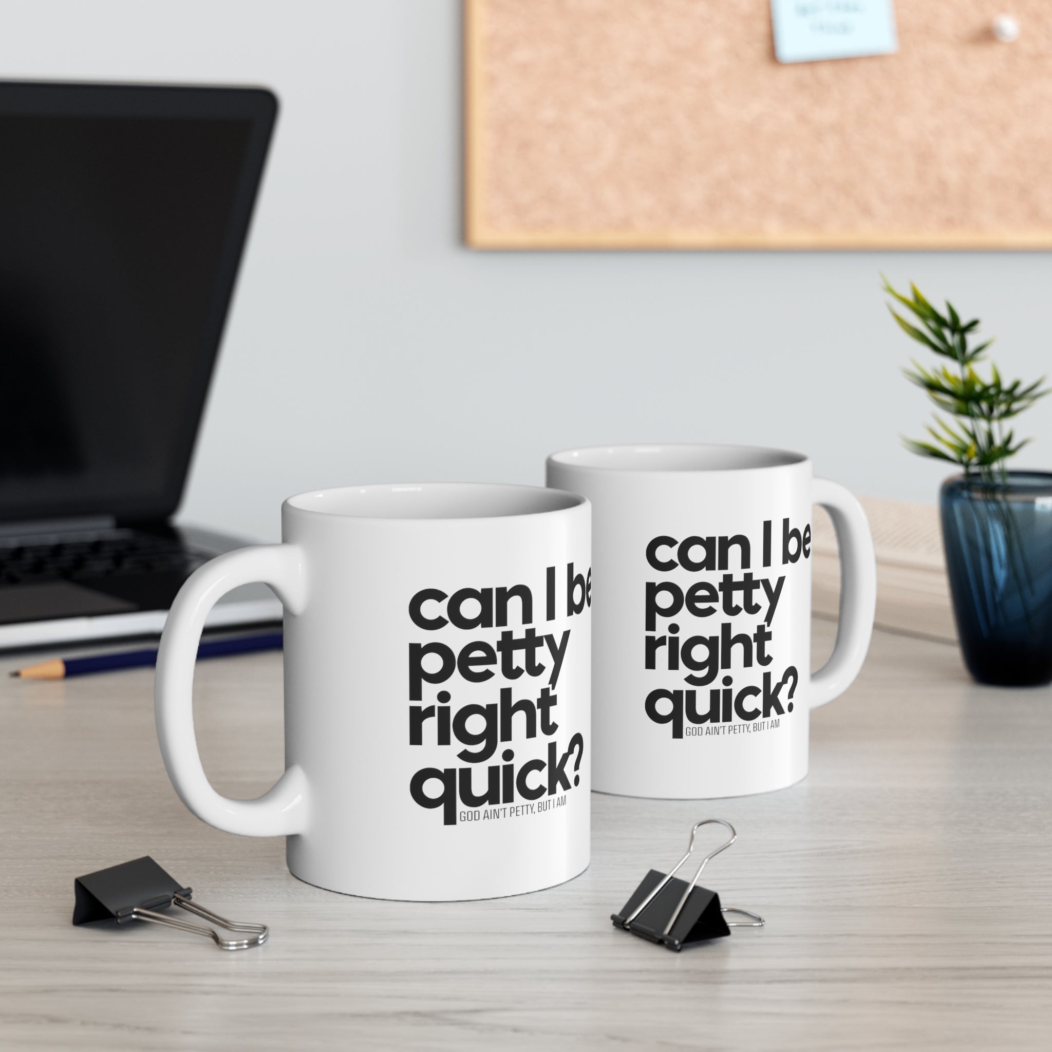 Can I be Petty right quick Mug 11oz (White & Black)-Mug-The Original God Ain't Petty But I Am