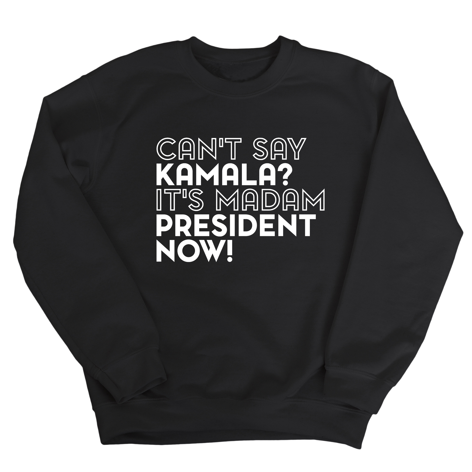 Can't Say Kamala, It's Madam President Now Unisex Sweatshirt-Sweatshirt-The Original God Ain't Petty But I Am