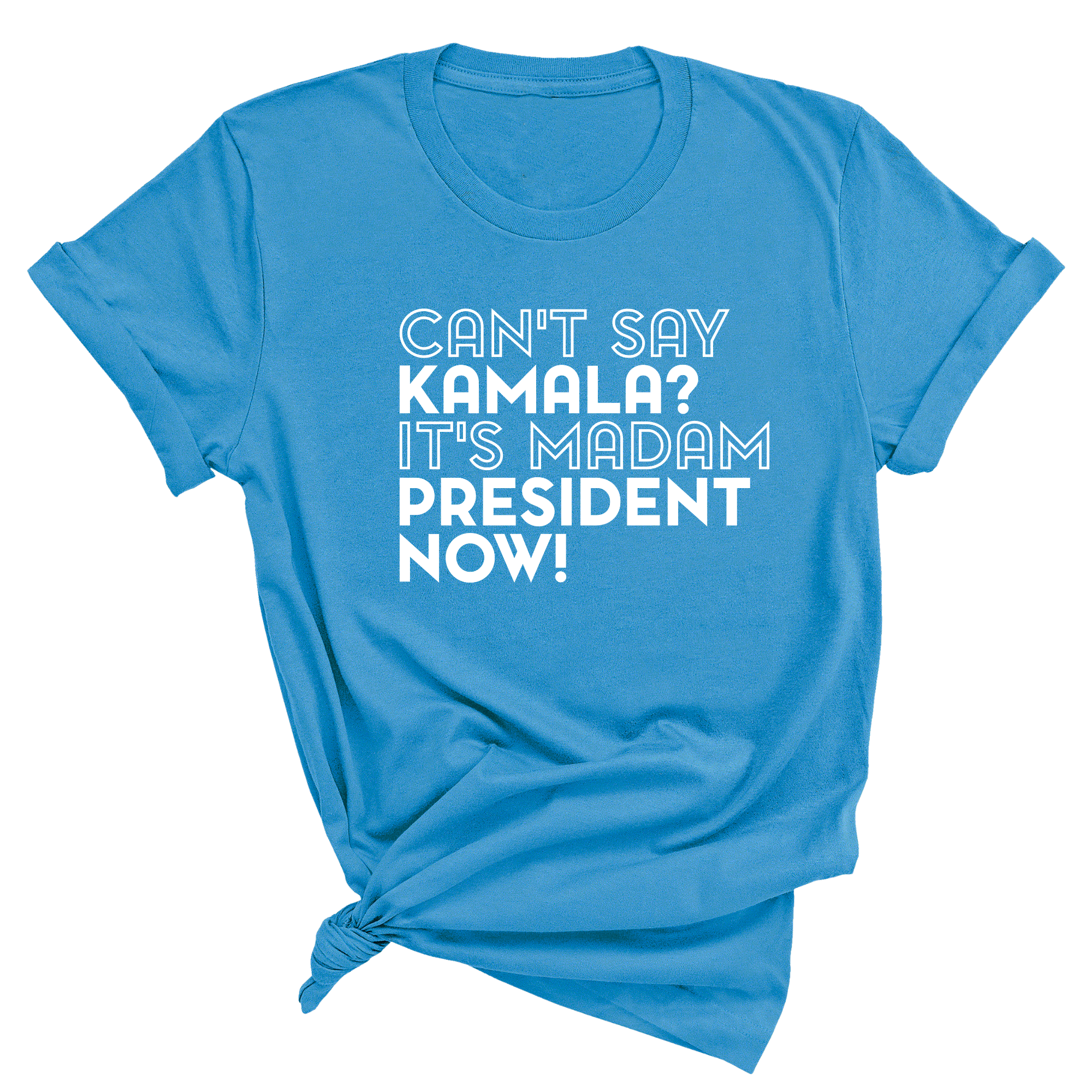 Can't Say Kamala, It's Madam President Now Unisex Tee-T-Shirt-The Original God Ain't Petty But I Am