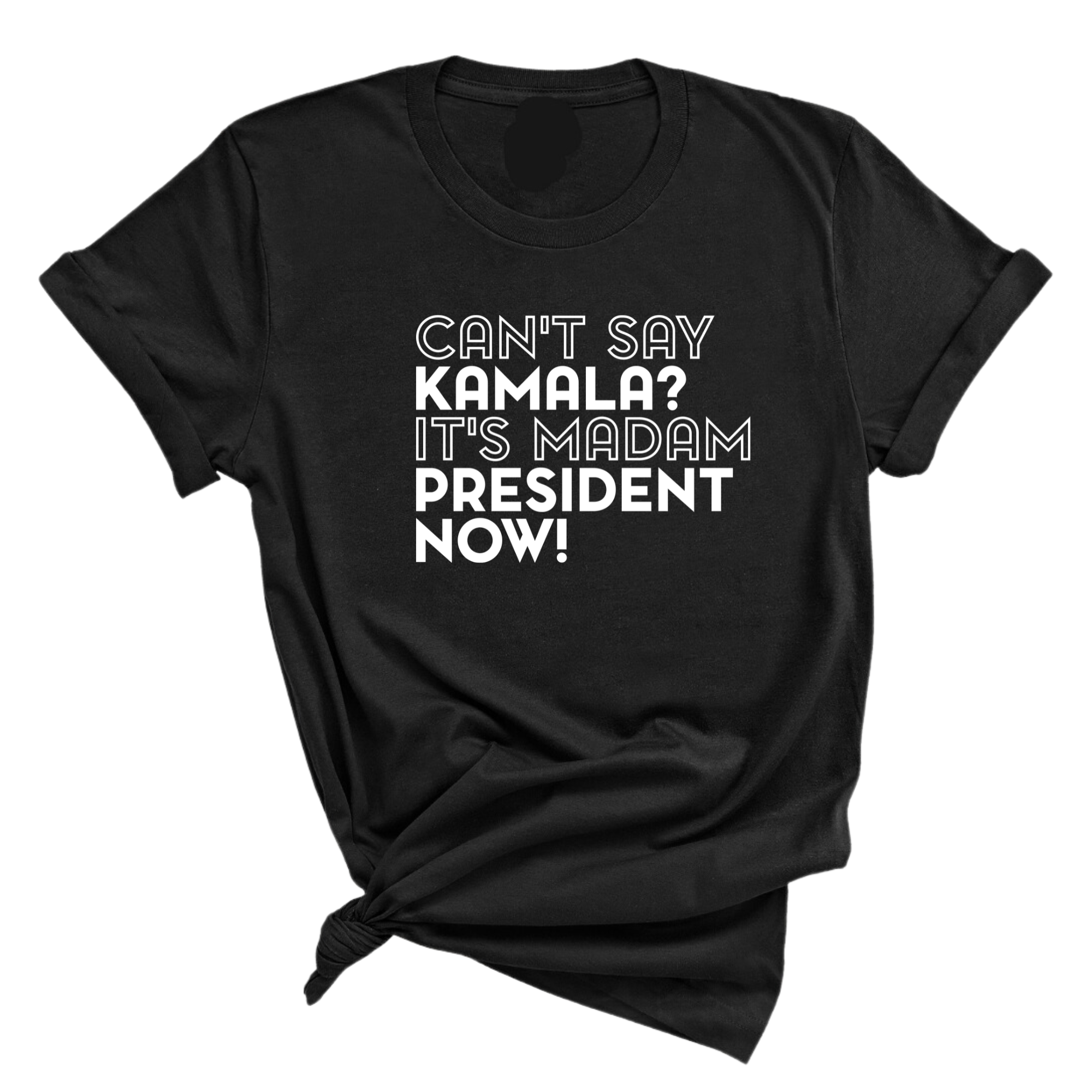 Can't Say Kamala, It's Madam President Now Unisex Tee-T-Shirt-The Original God Ain't Petty But I Am