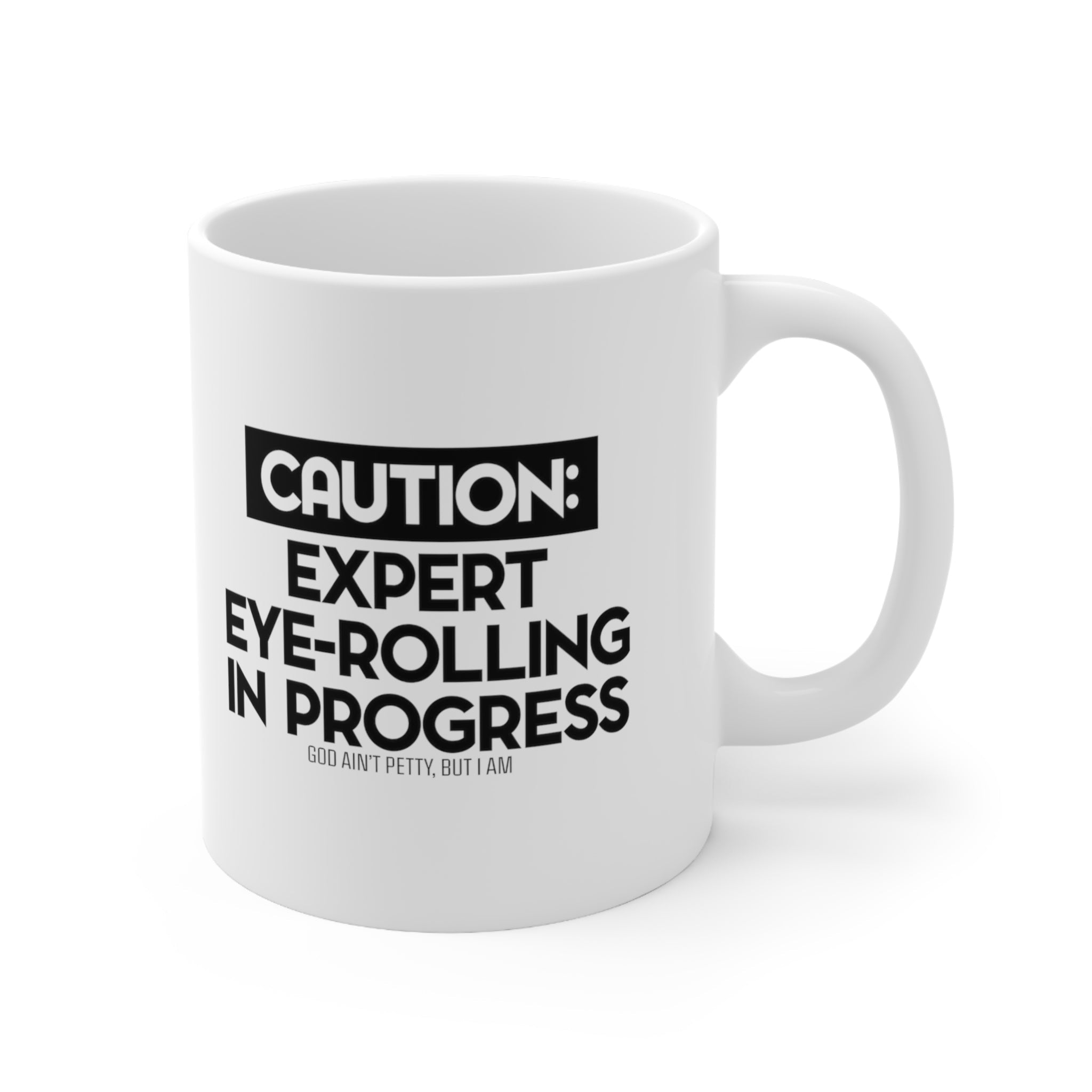 Caution Expert Eye-Rolling in Progress Mug 11oz (White/Black)-Mug-The Original God Ain't Petty But I Am