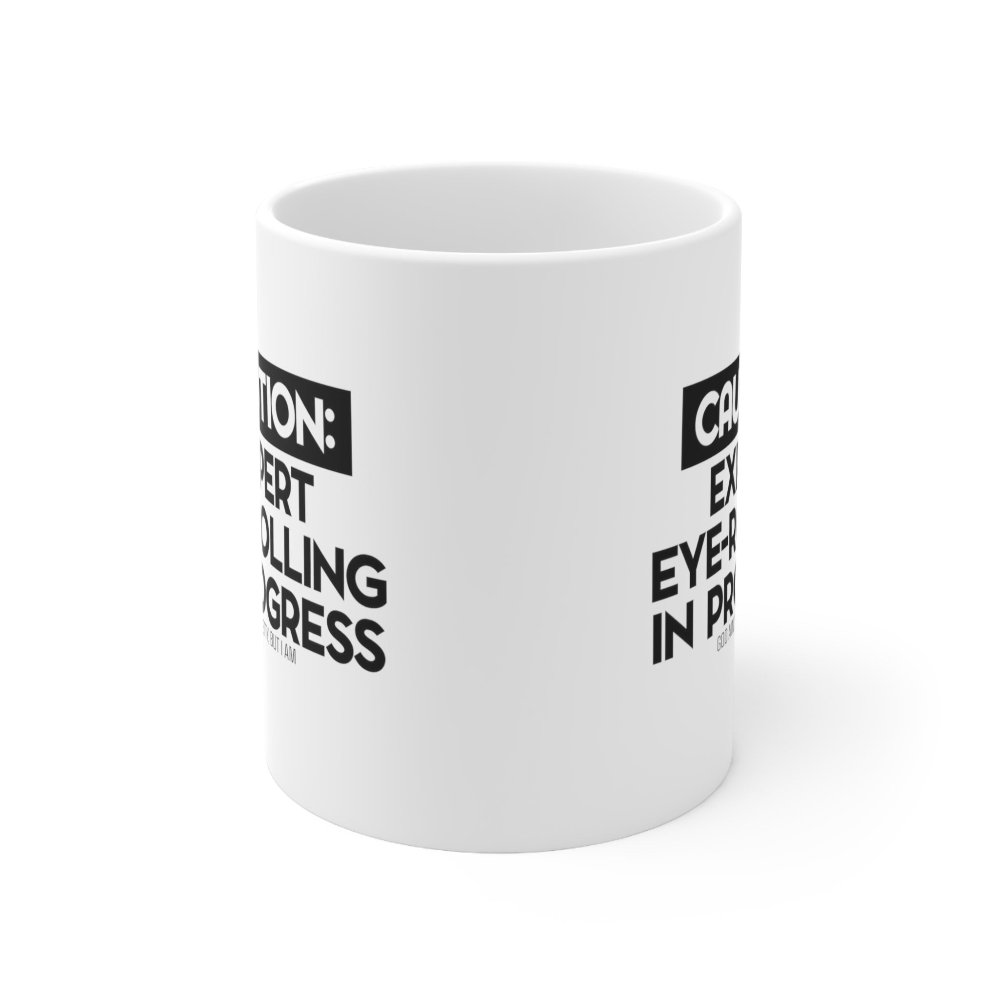 Caution Expert Eye-Rolling in Progress Mug 11oz (White/Black)-Mug-The Original God Ain't Petty But I Am