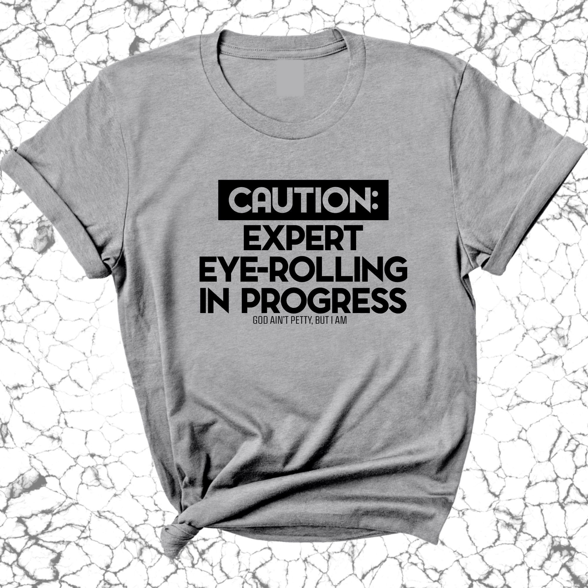 Caution Expert eye-rolling in progress Unisex Tee-T-Shirt-The Original God Ain't Petty But I Am