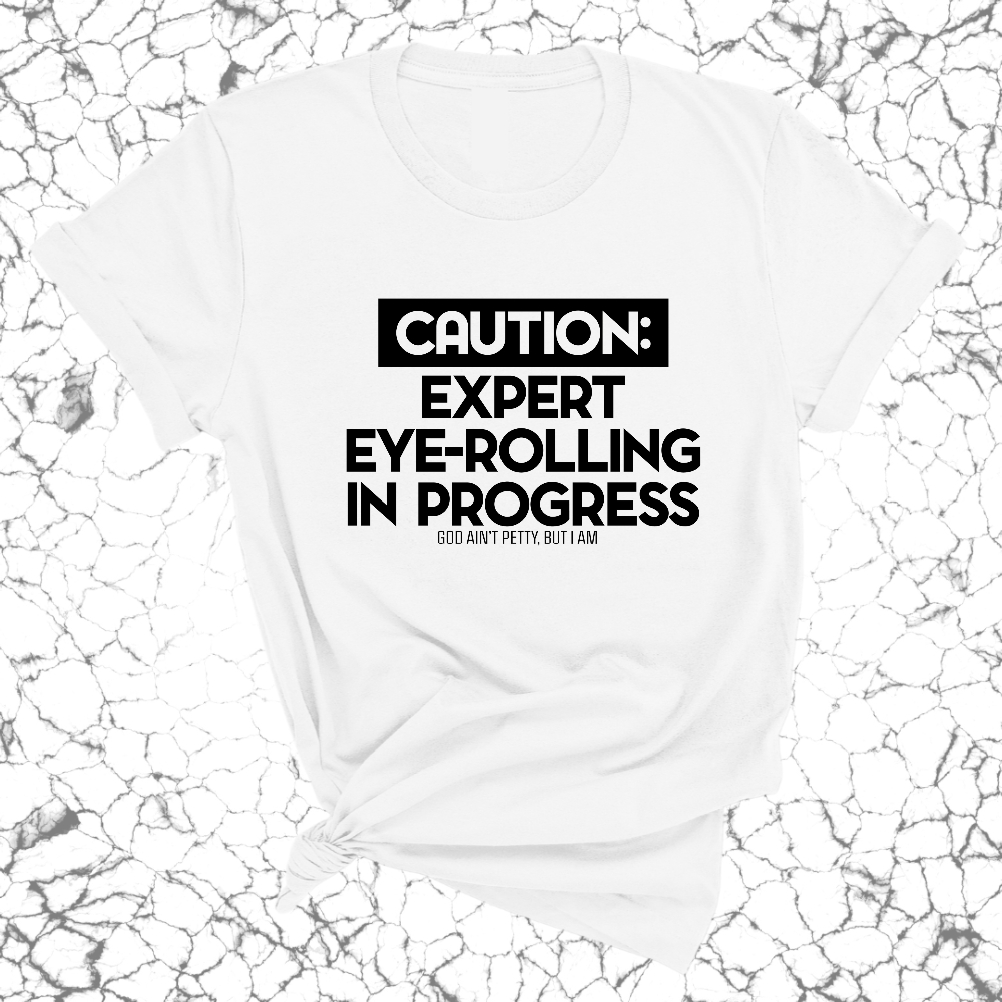 Caution Expert eye-rolling in progress Unisex Tee-T-Shirt-The Original God Ain't Petty But I Am