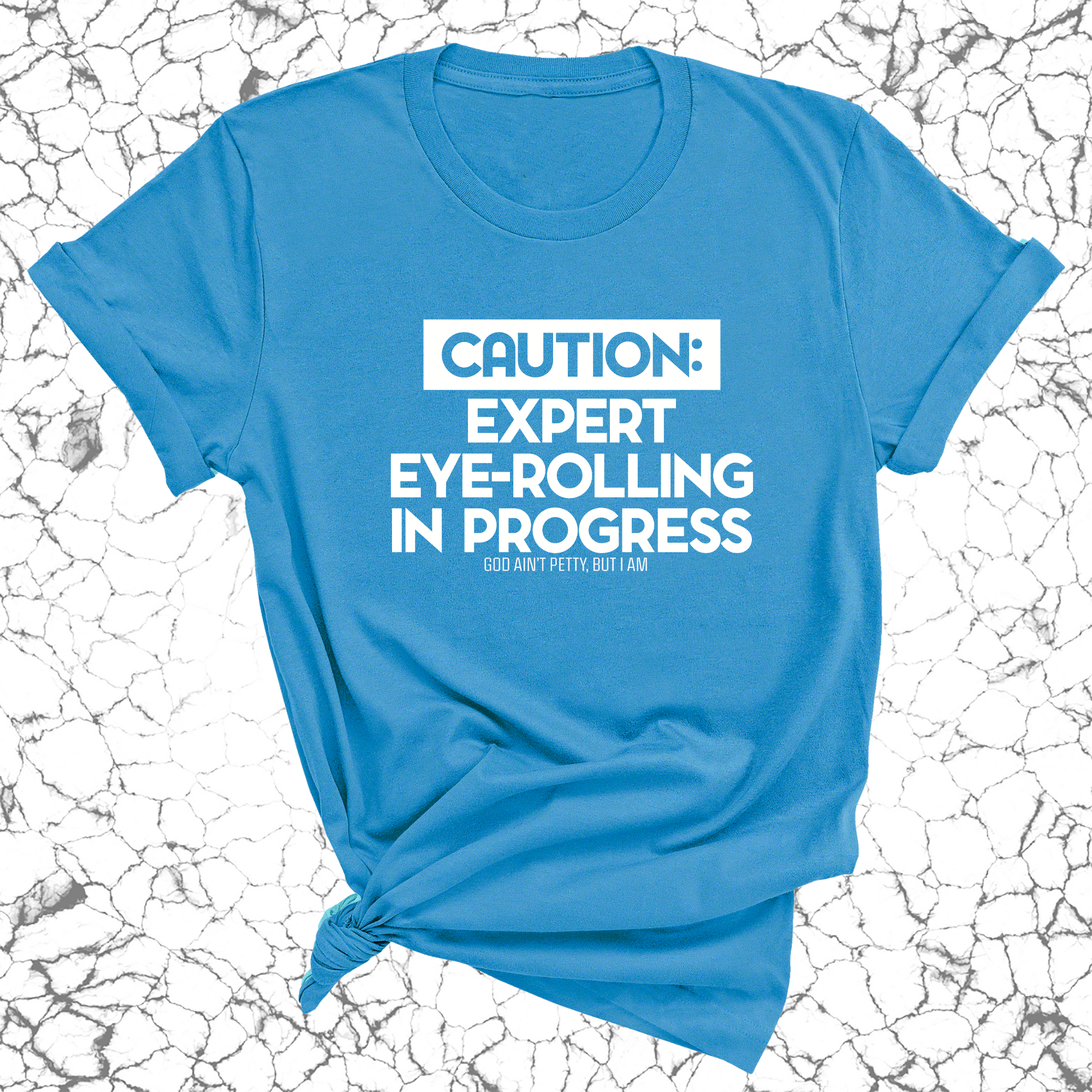 Caution Expert eye-rolling in progress Unisex Tee-T-Shirt-The Original God Ain't Petty But I Am