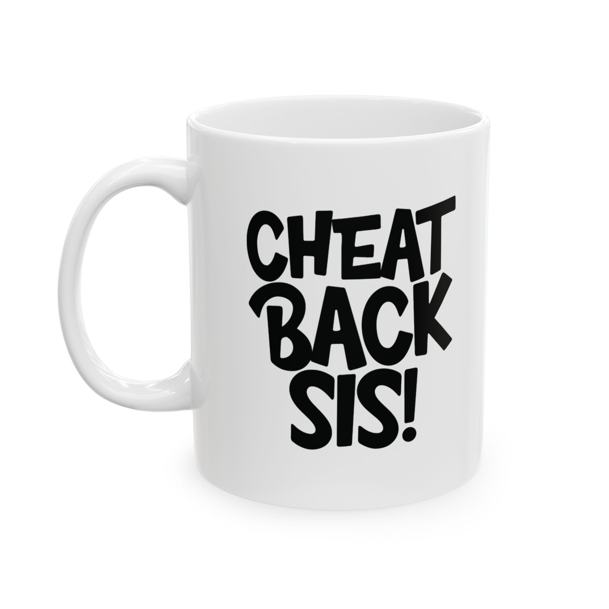 Cheat Back Sis Mug 11oz (White & Black)-Mug-The Original God Ain't Petty But I Am