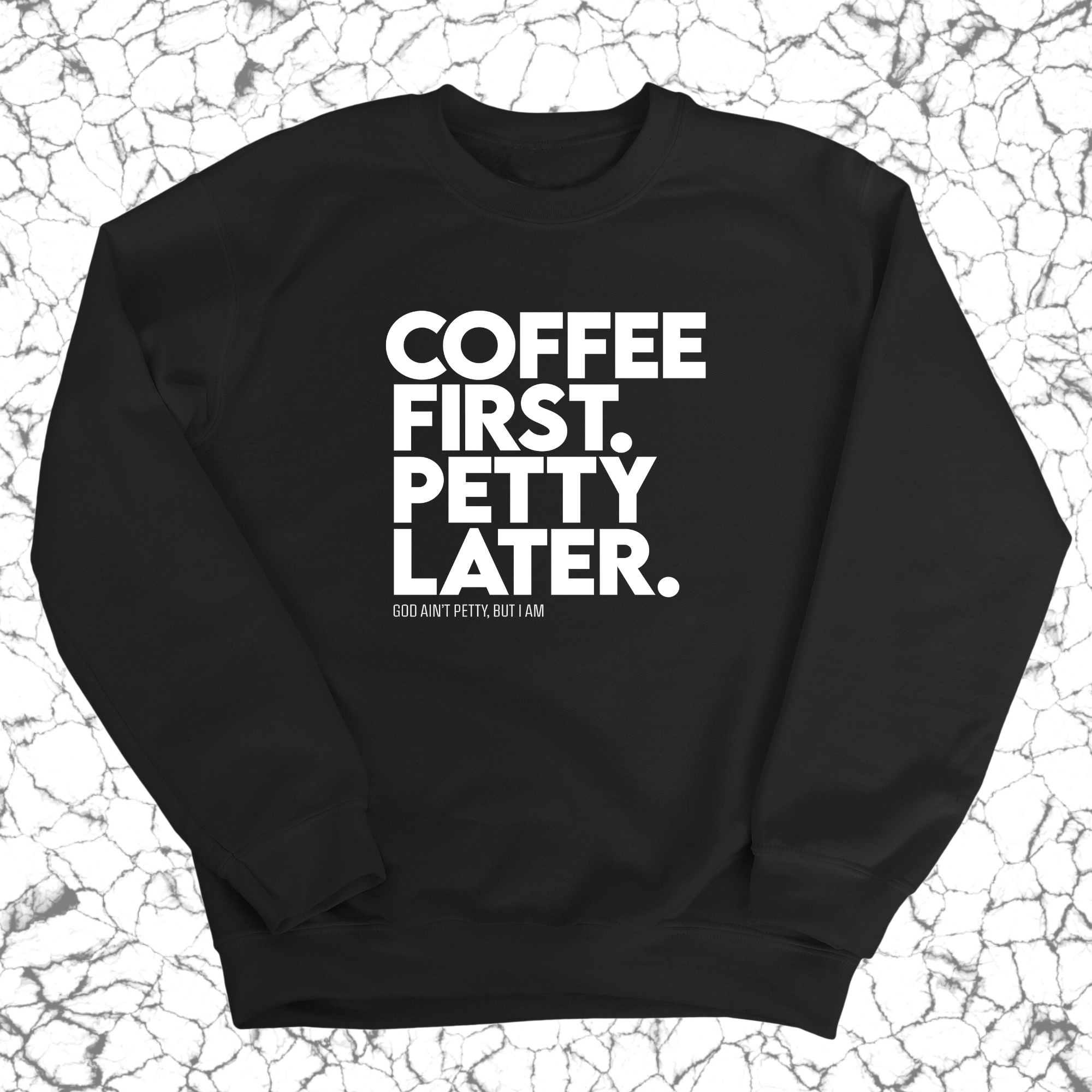 Coffee First Petty Later Unisex Sweatshirt-Sweatshirt-The Original God Ain't Petty But I Am