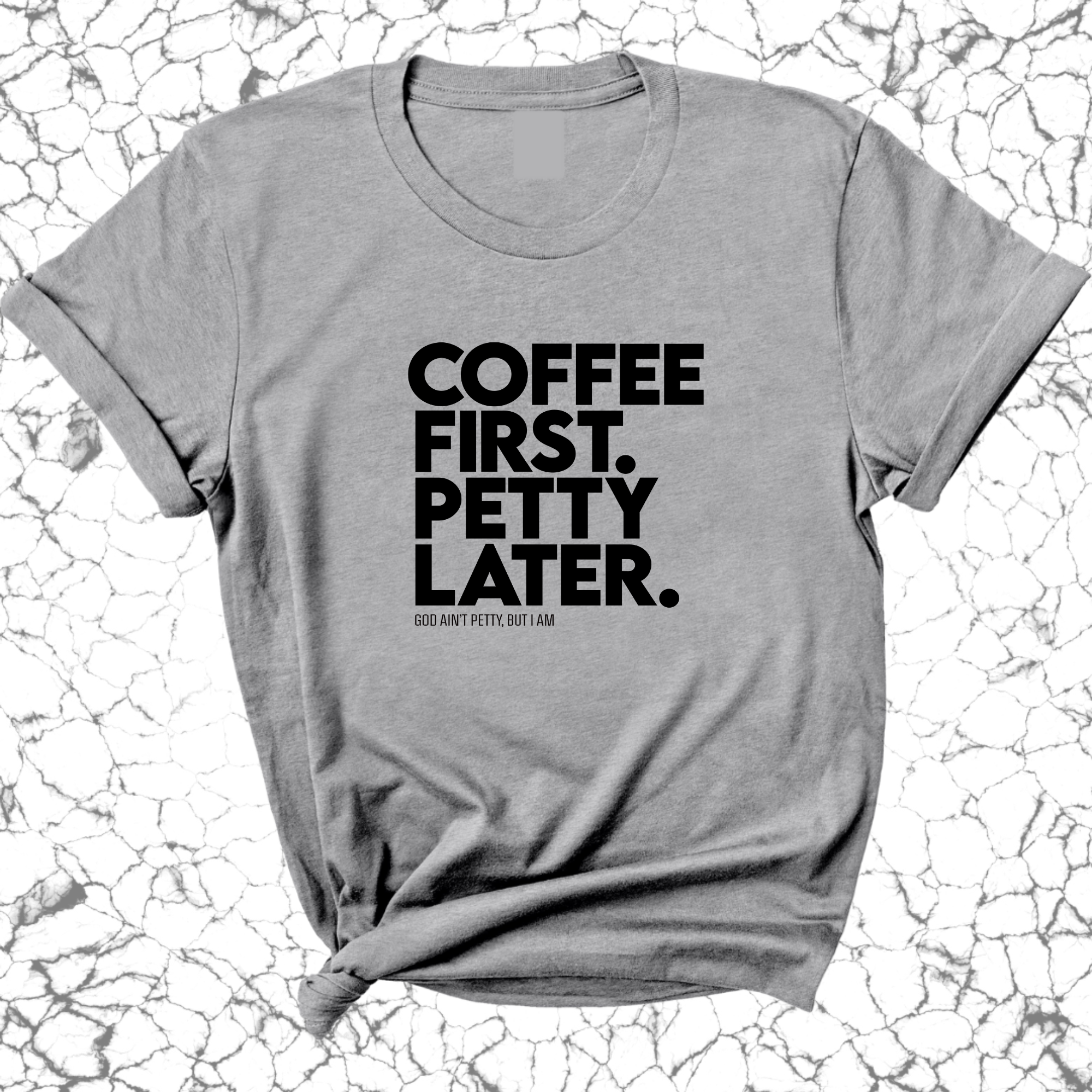 Coffee First Petty Later Unisex Tee-T-Shirt-The Original God Ain't Petty But I Am