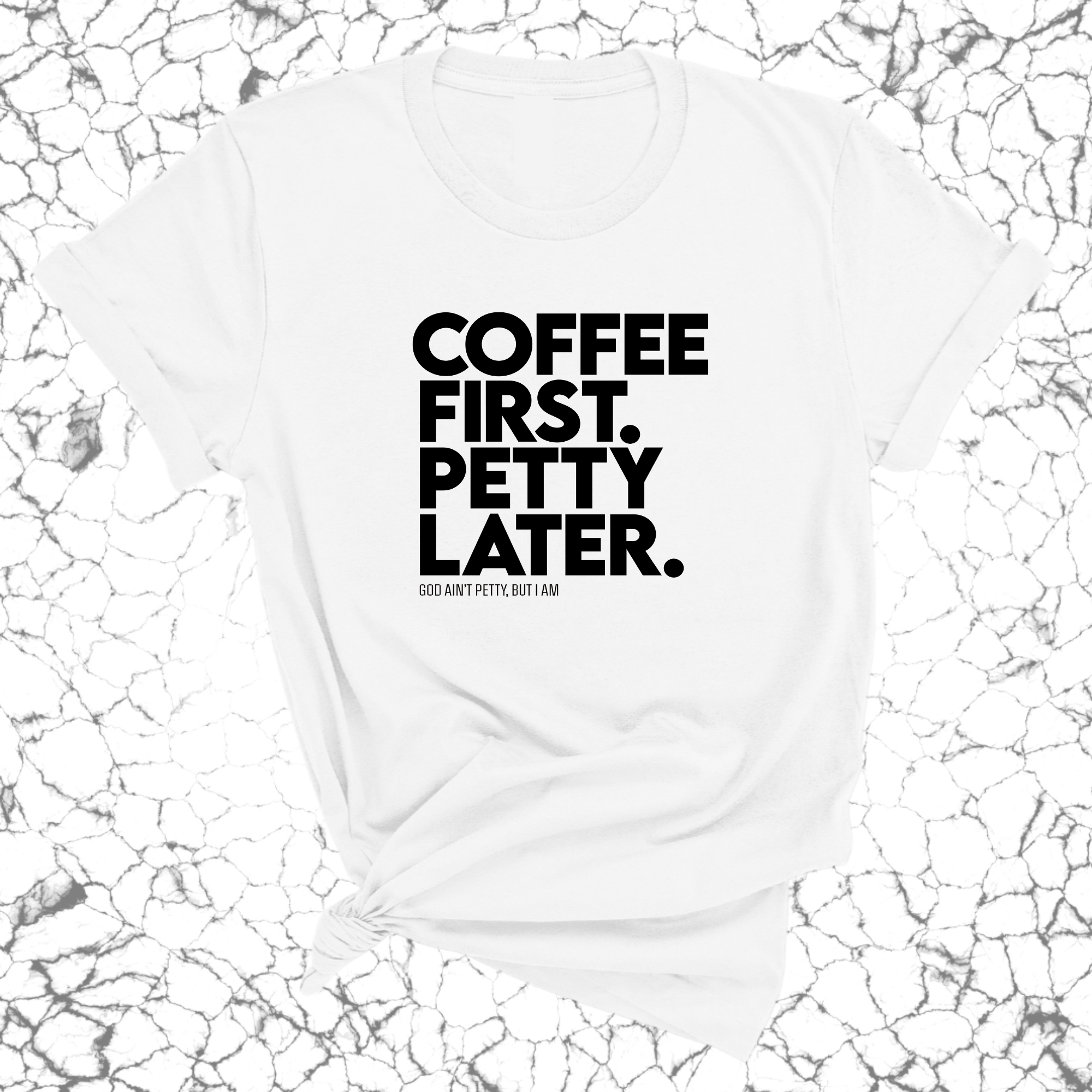 Coffee First Petty Later Unisex Tee-T-Shirt-The Original God Ain't Petty But I Am