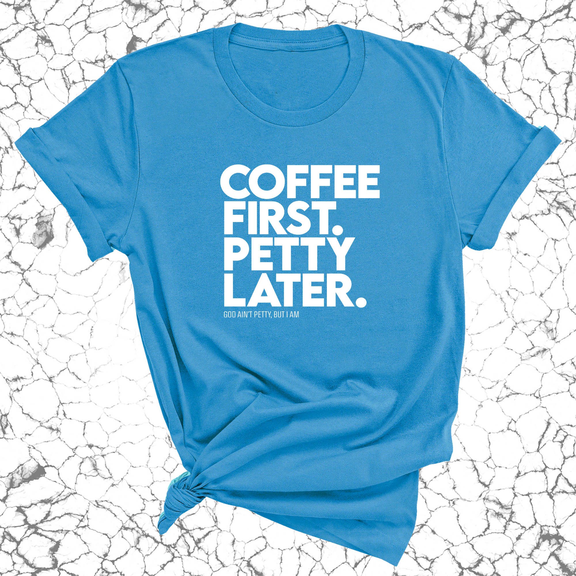 Coffee First Petty Later Unisex Tee-T-Shirt-The Original God Ain't Petty But I Am