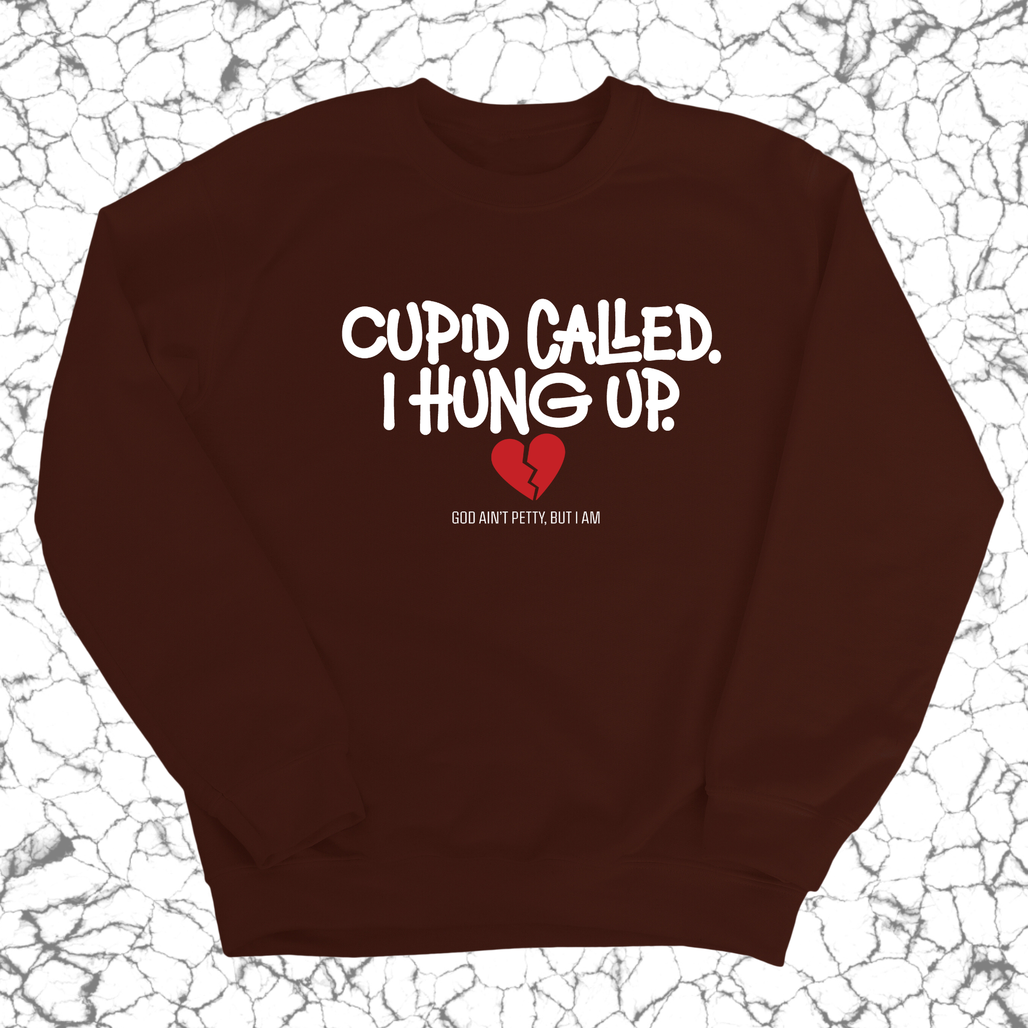 Cupid Called I hung up Unisex Sweatshirt-Sweatshirt-The Original God Ain't Petty But I Am