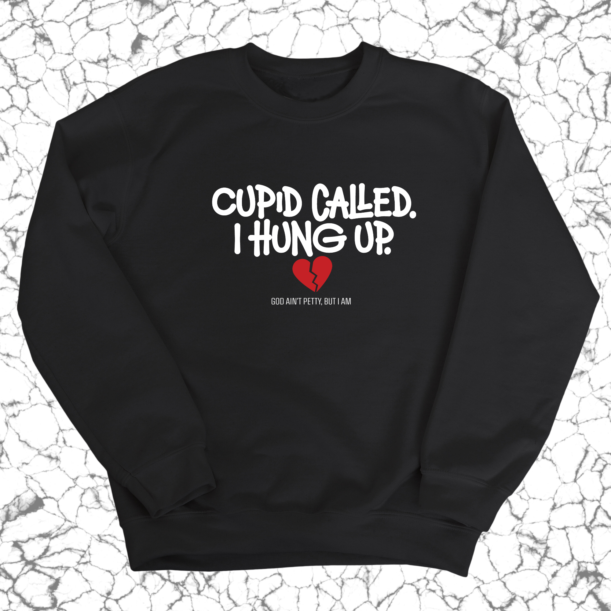 Cupid Called I hung up Unisex Sweatshirt-Sweatshirt-The Original God Ain't Petty But I Am