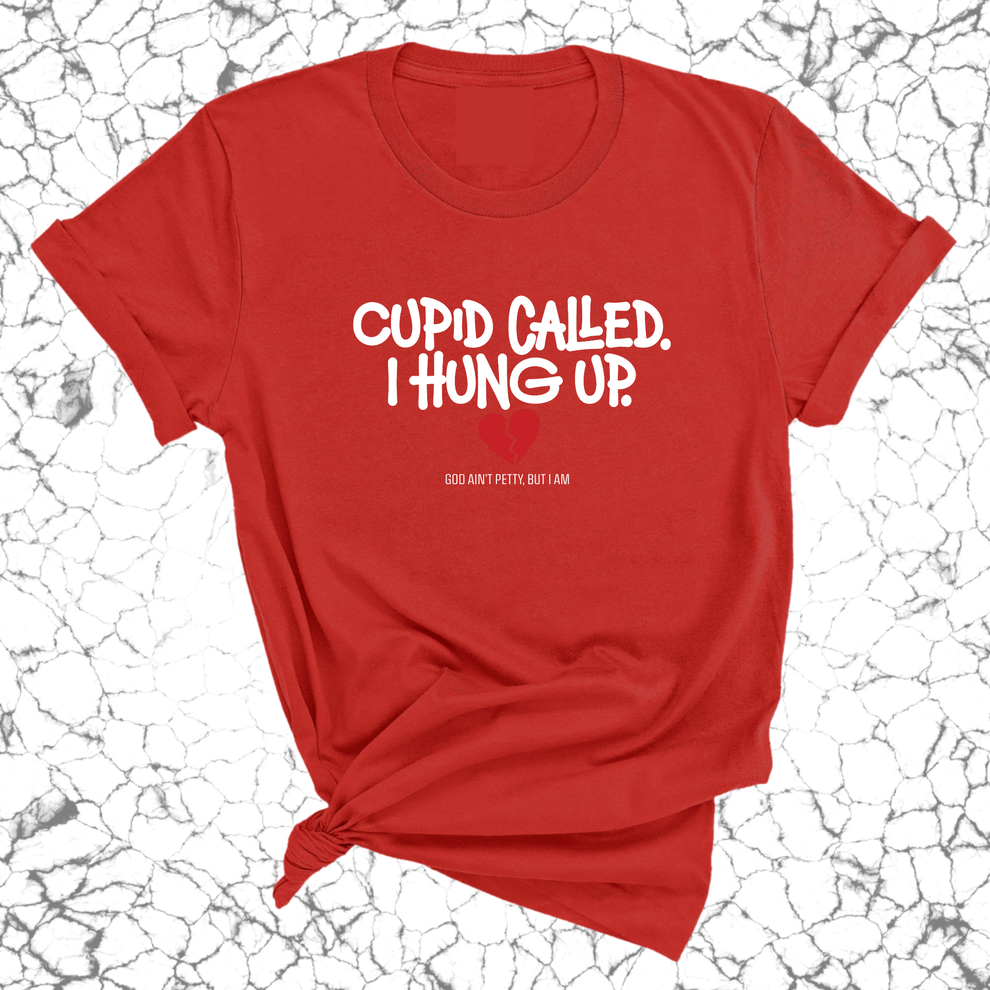 Cupid Called I hung up Unisex Tee-T-Shirt-The Original God Ain't Petty But I Am