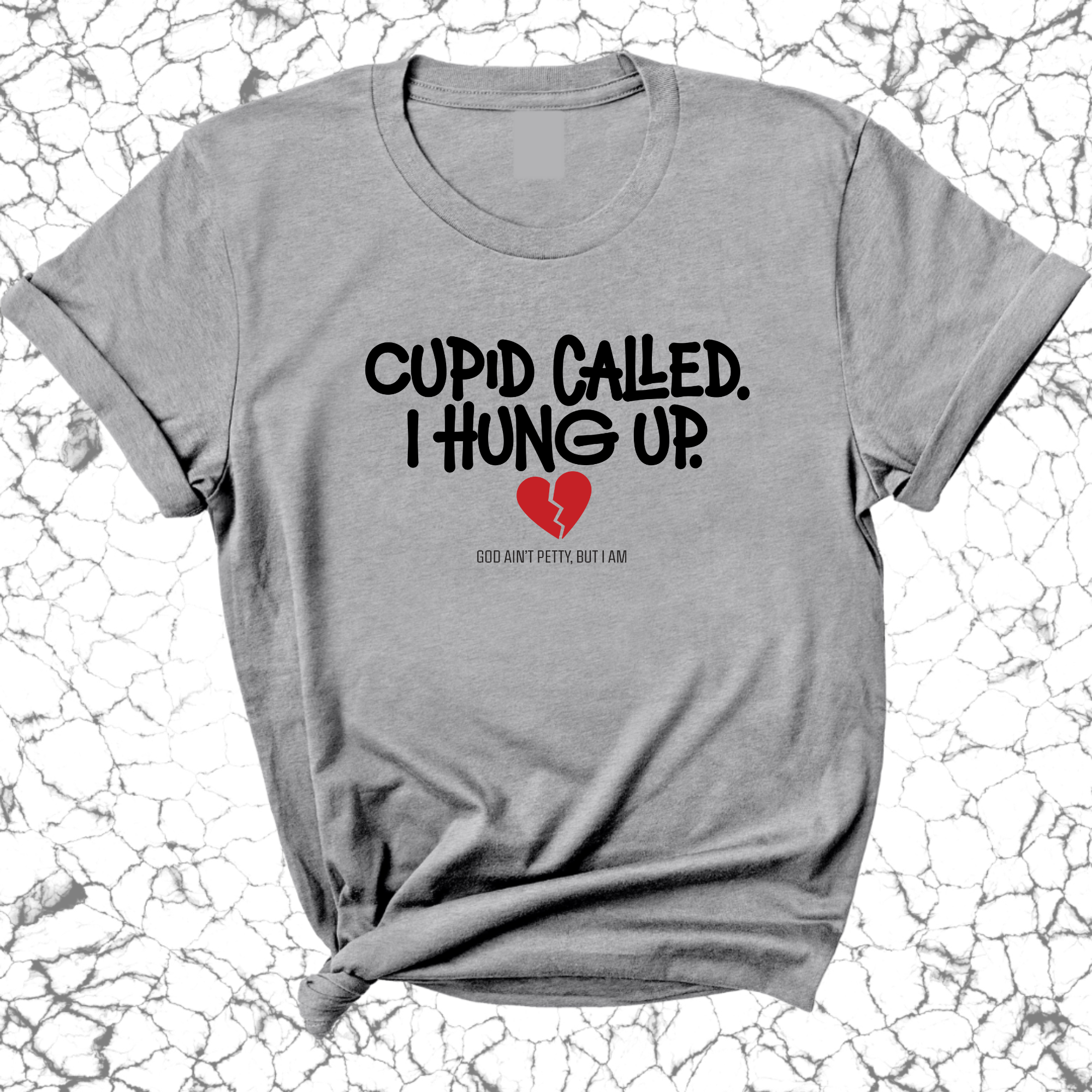 Cupid Called I hung up Unisex Tee-T-Shirt-The Original God Ain't Petty But I Am