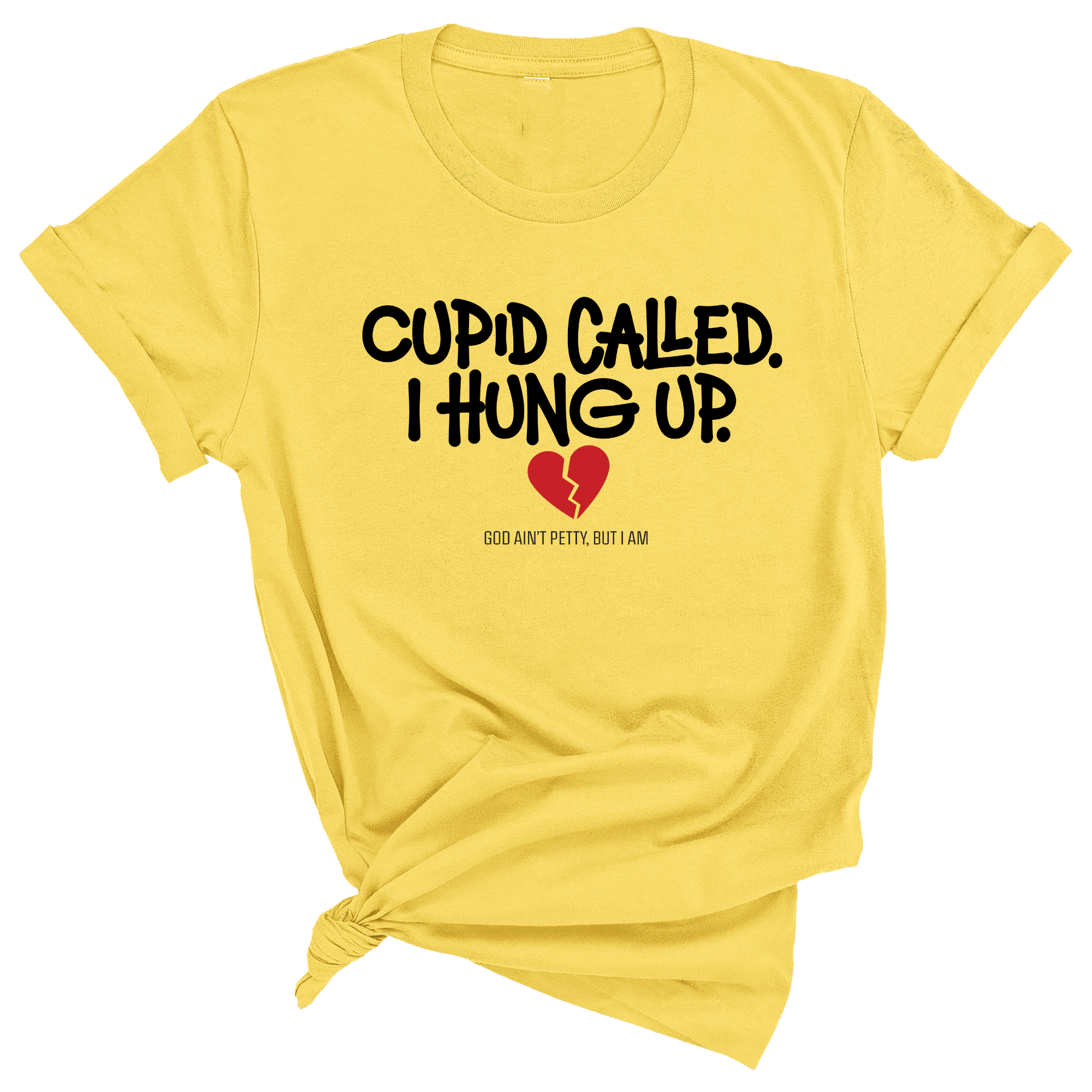 Cupid Called I hung up Unisex Tee-T-Shirt-The Original God Ain't Petty But I Am