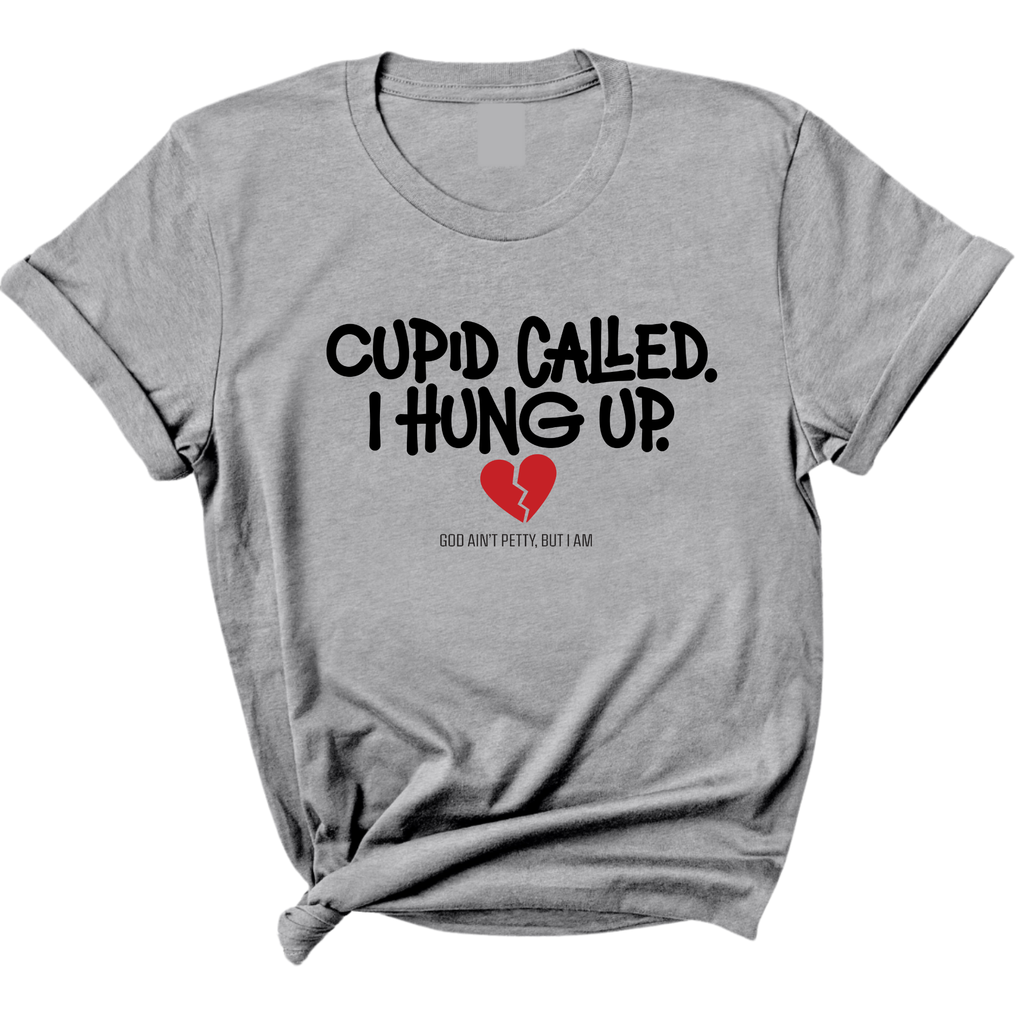 Cupid Called I hung up Unisex Tee-T-Shirt-The Original God Ain't Petty But I Am