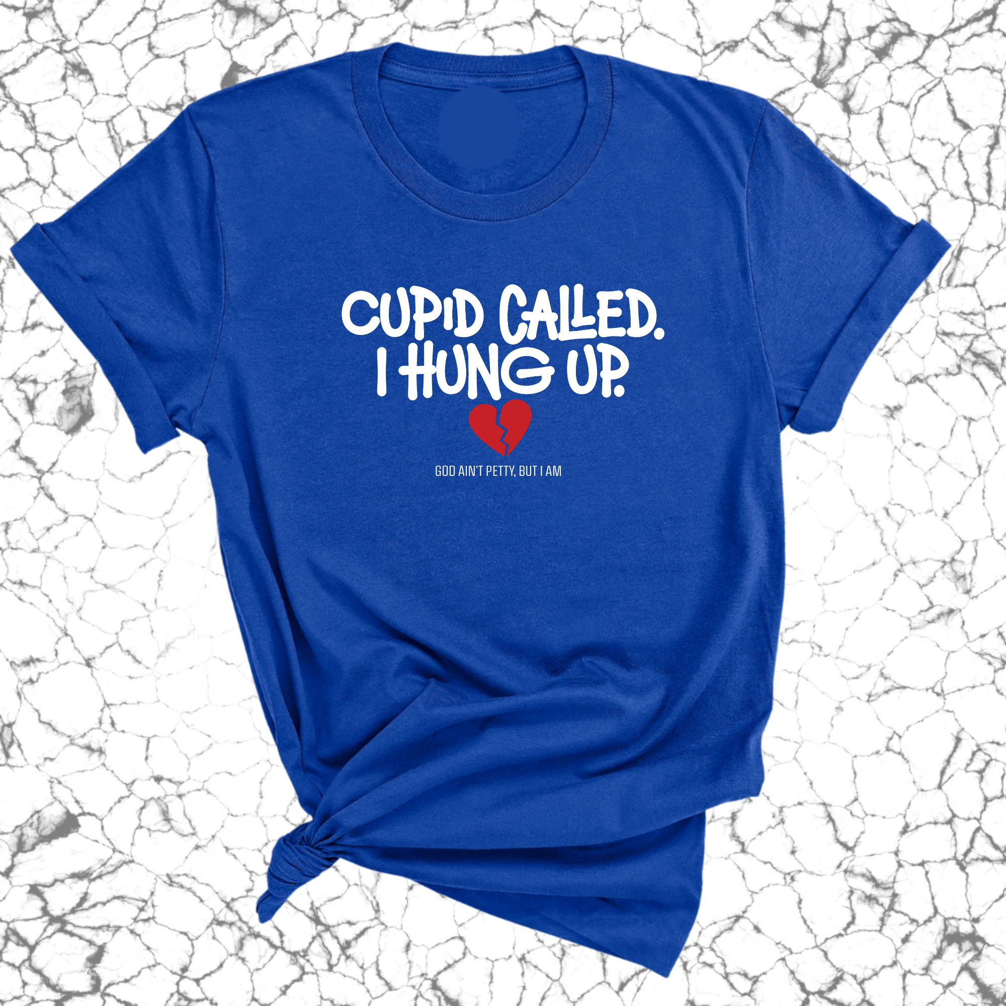 Cupid Called I hung up Unisex Tee-T-Shirt-The Original God Ain't Petty But I Am