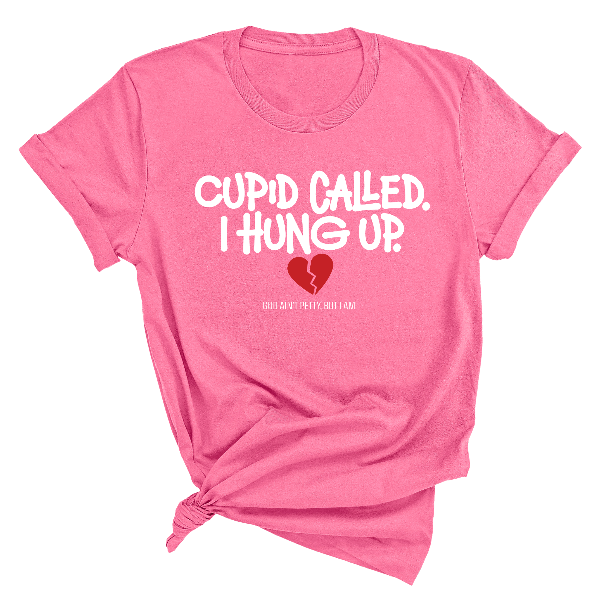 Cupid Called I hung up Unisex Tee-T-Shirt-The Original God Ain't Petty But I Am