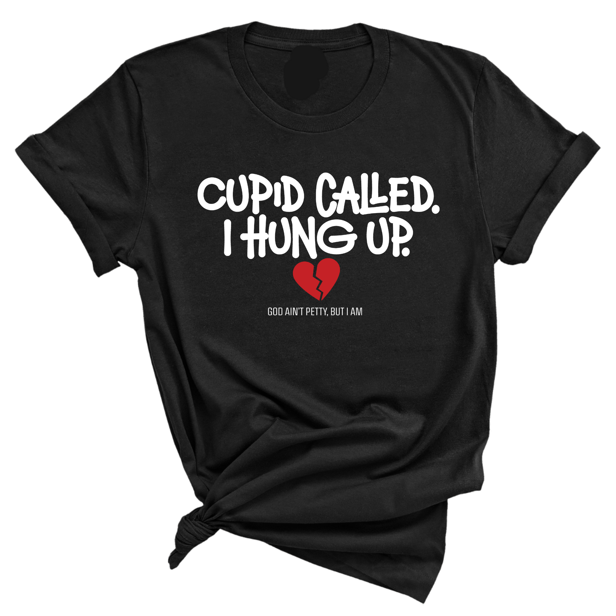 Cupid Called I hung up Unisex Tee-T-Shirt-The Original God Ain't Petty But I Am