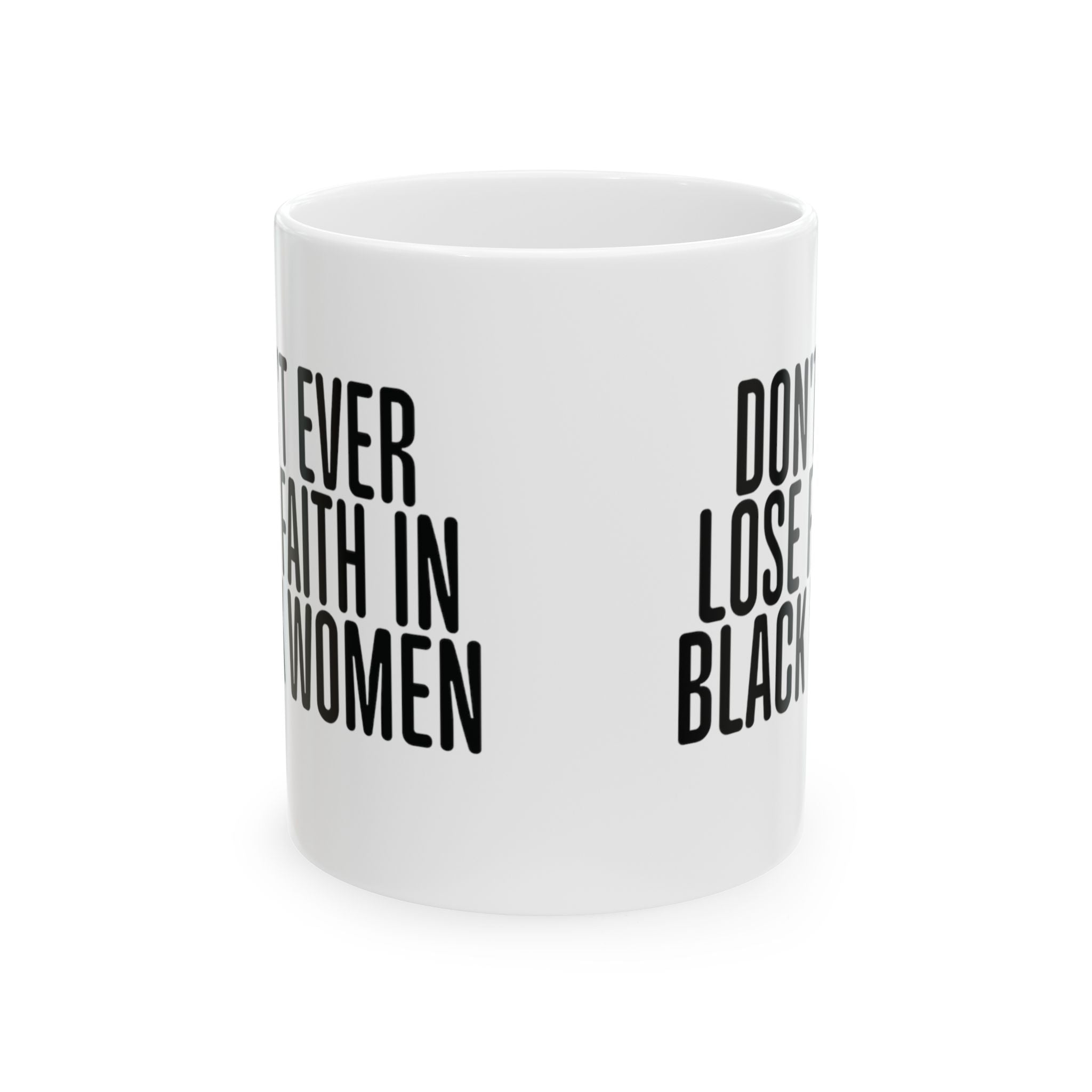 Don't Ever Lose Faith in Black Women 11oz (White & Black)-Mug-The Original God Ain't Petty But I Am